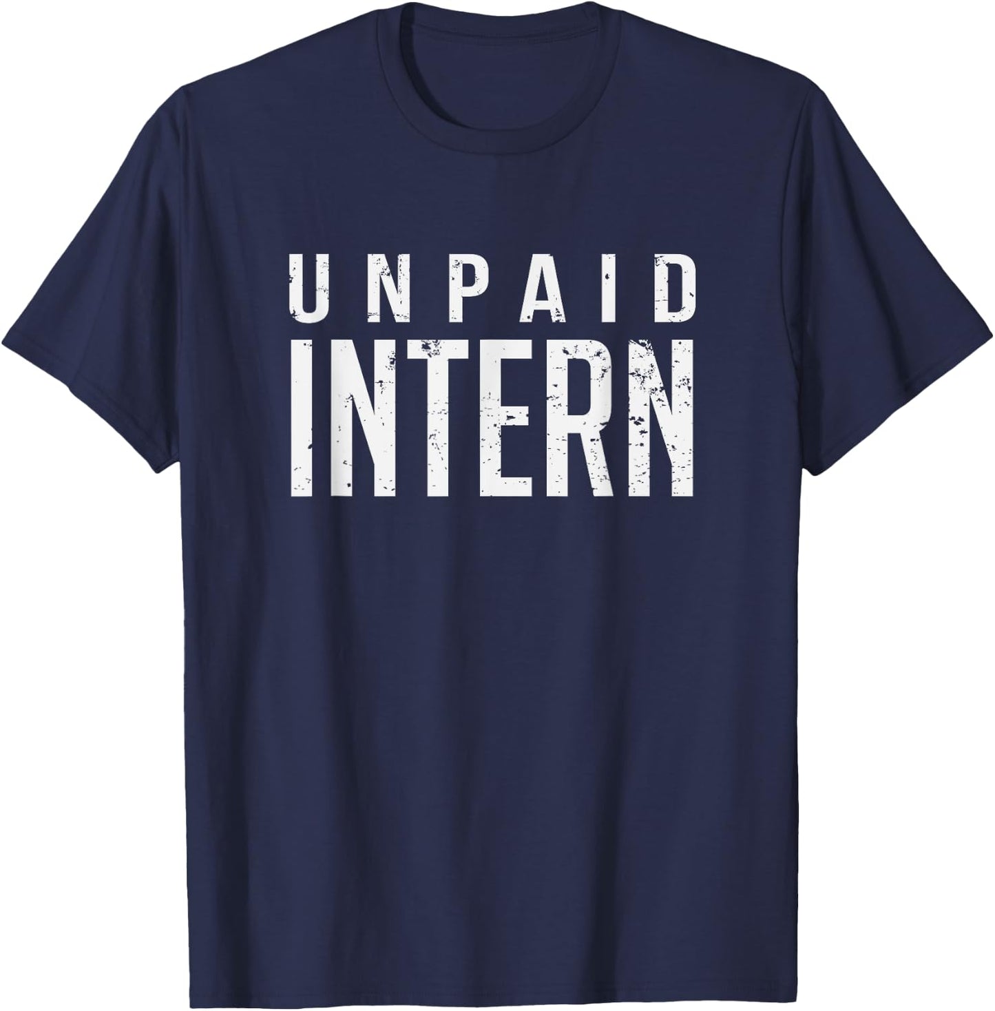Unpaid Intern Office Worker Funny Internship Joke Gift T-Shirt - T-Shirt | Navy