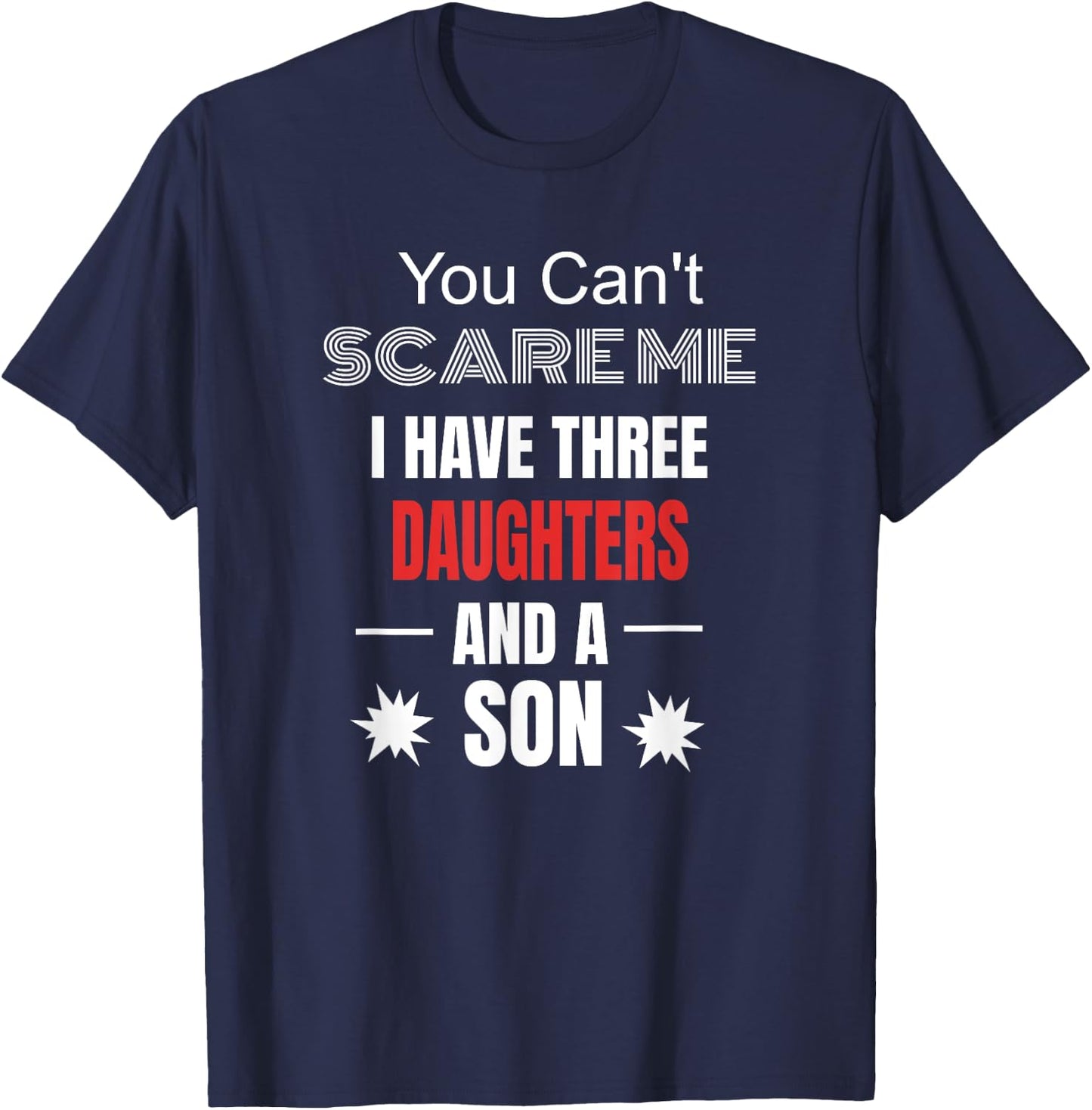 You Can't Scare Me I Have Three Daughters And A Son T-Shirt - T-Shirt | Navy