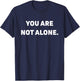 You Are Not Alone T-Shirt - T-Shirt | Navy