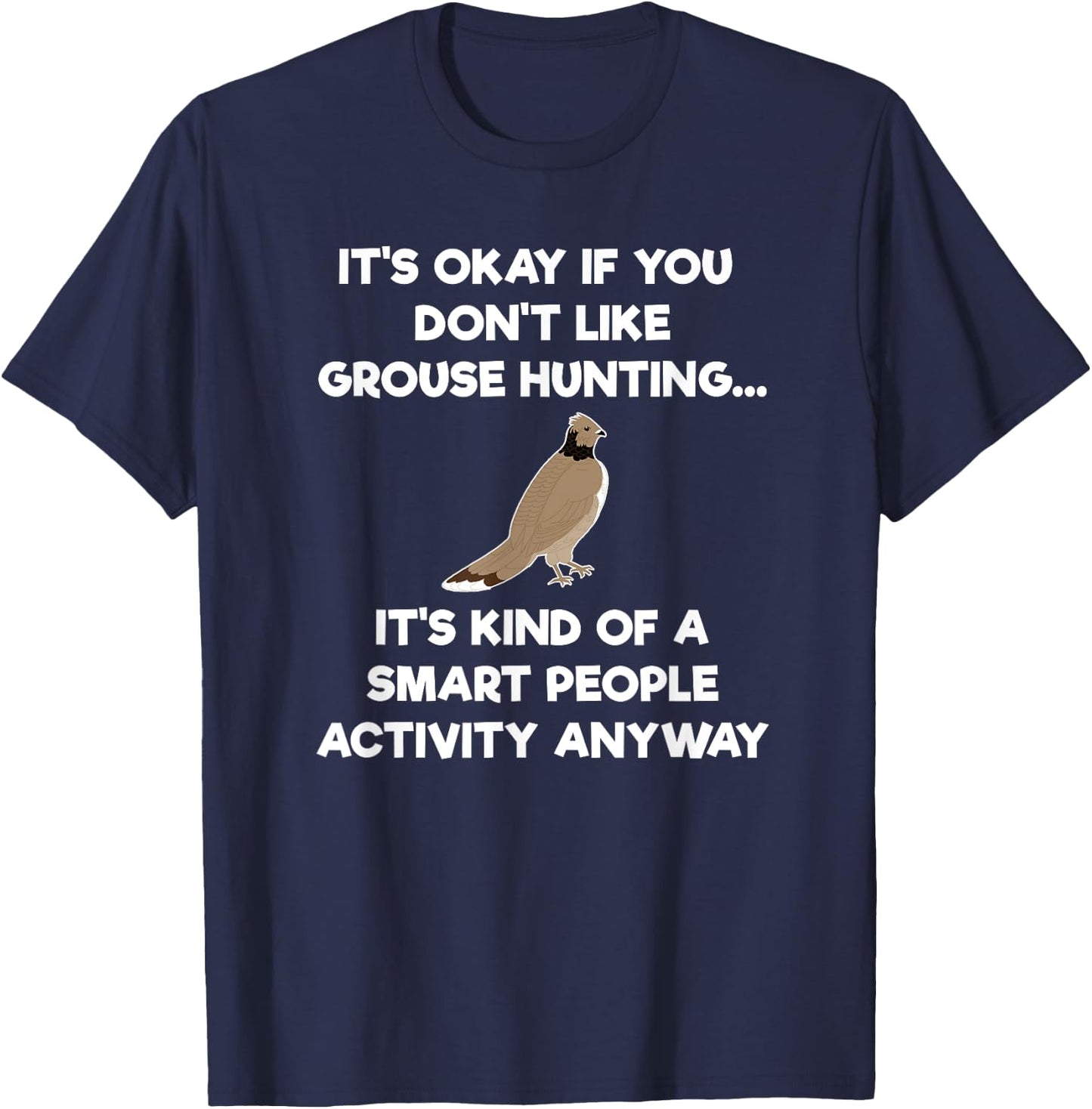 Grouse Hunting Gift - Funny Smart Hunter T-Shirt - T-Shirt | Navy