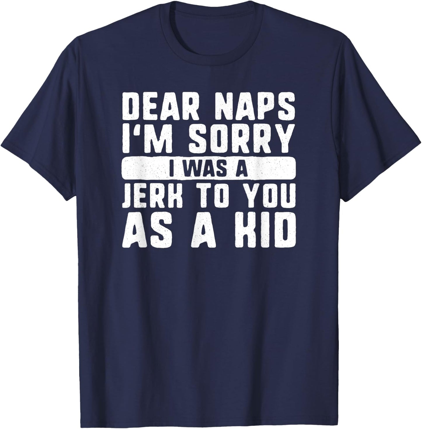 Dear naps I'm sorry I was a jerk to you as a kid funny sleep T-Shirt - T-Shirt | Navy