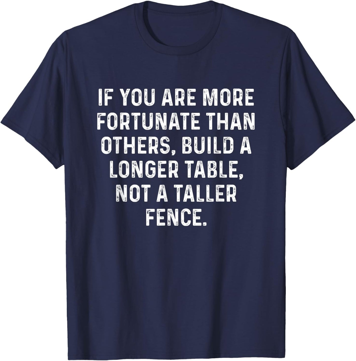 Build a Longer Table, Not a Taller Fence Christian T-Shirt - T-Shirt | Navy