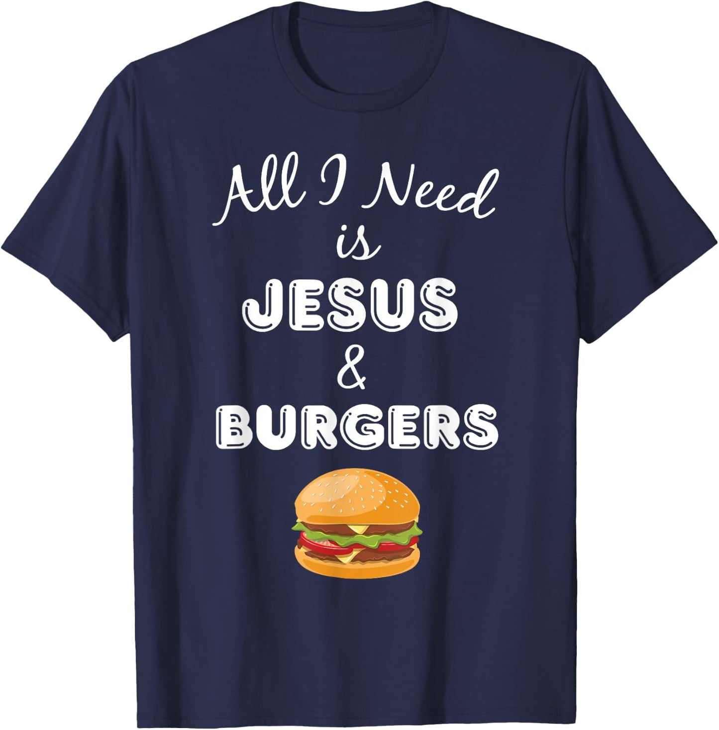 All I Need is Jesus & Burgers Christian Foodie T-Shirt - T-Shirt | Navy