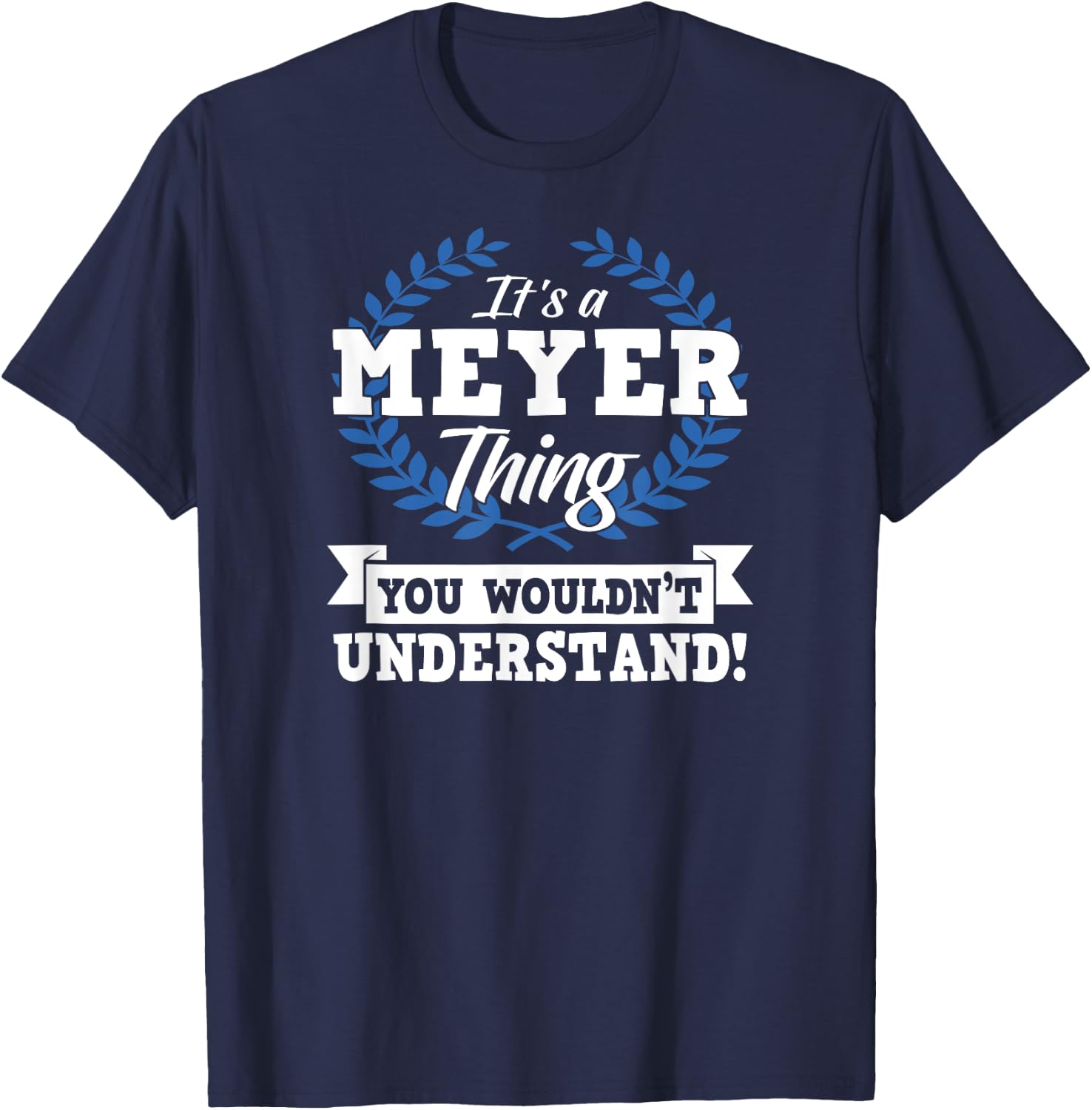 It's A Meyer Thing You Wouldn't Understand Name Shirt T-Shirt - T-Shirt | Navy