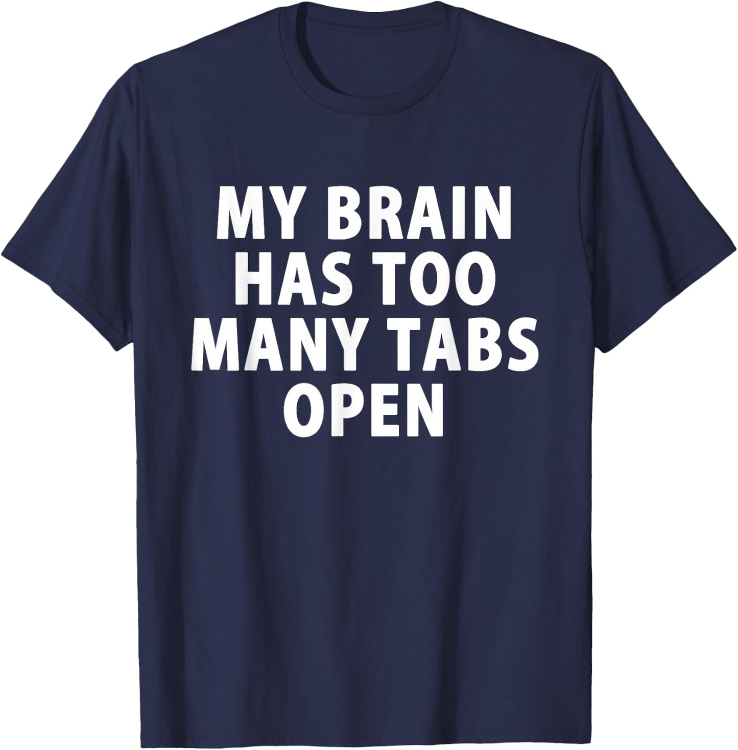 My Brain Has Too Many Tabs Open Gamer Computer T-Shirt - T-Shirt | Navy