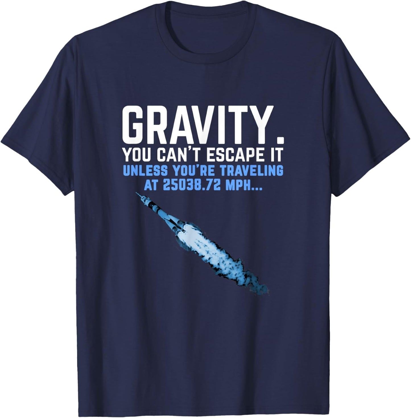 Gravity. You Can't Escape it. Funny Rocket Science T-Shirt - T-Shirt | Navy