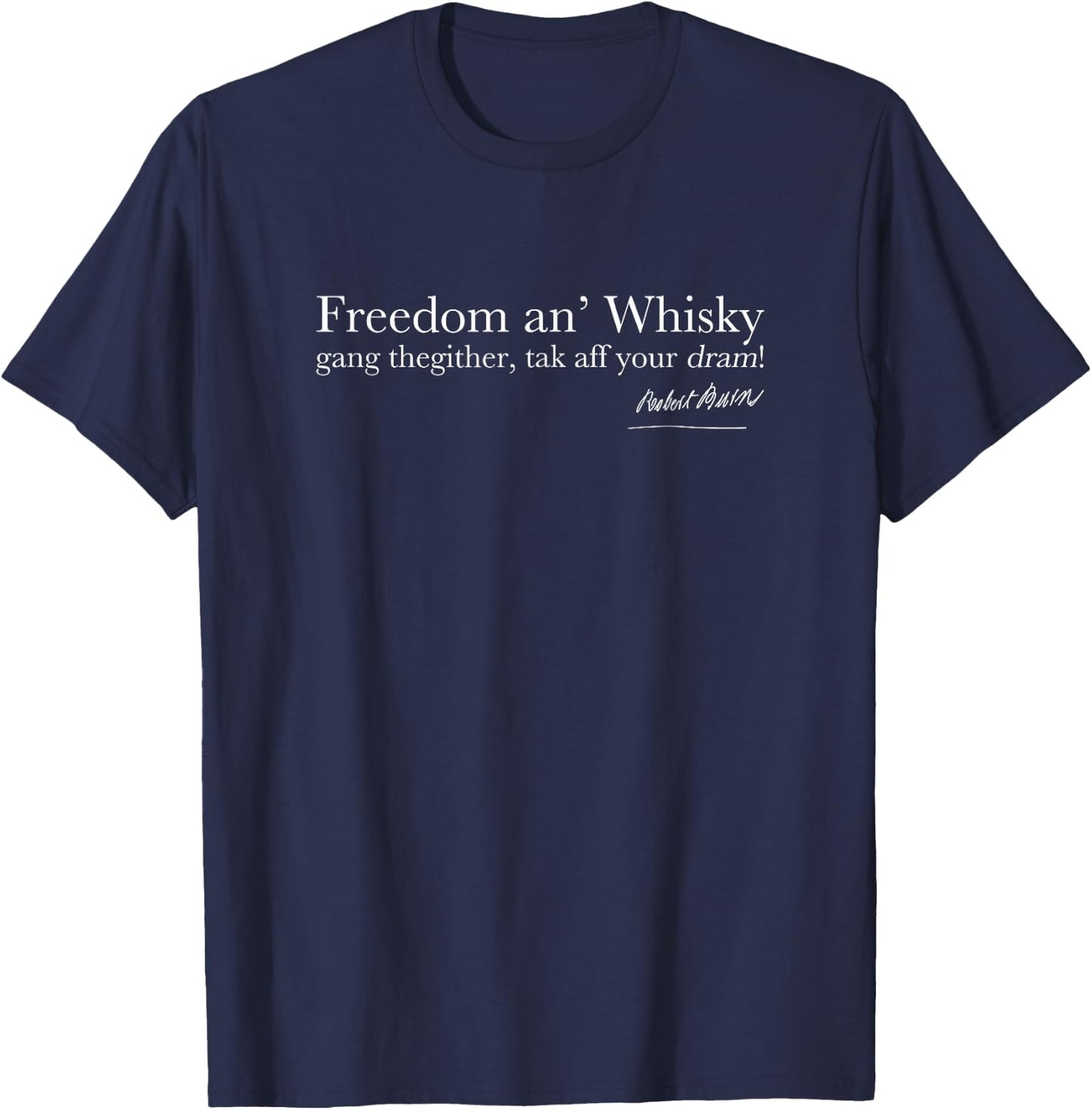 Robert Rabbie Burns Quote Freedom an Whisky Scotch Whiskey T-Shirt - T-Shirt | Navy
