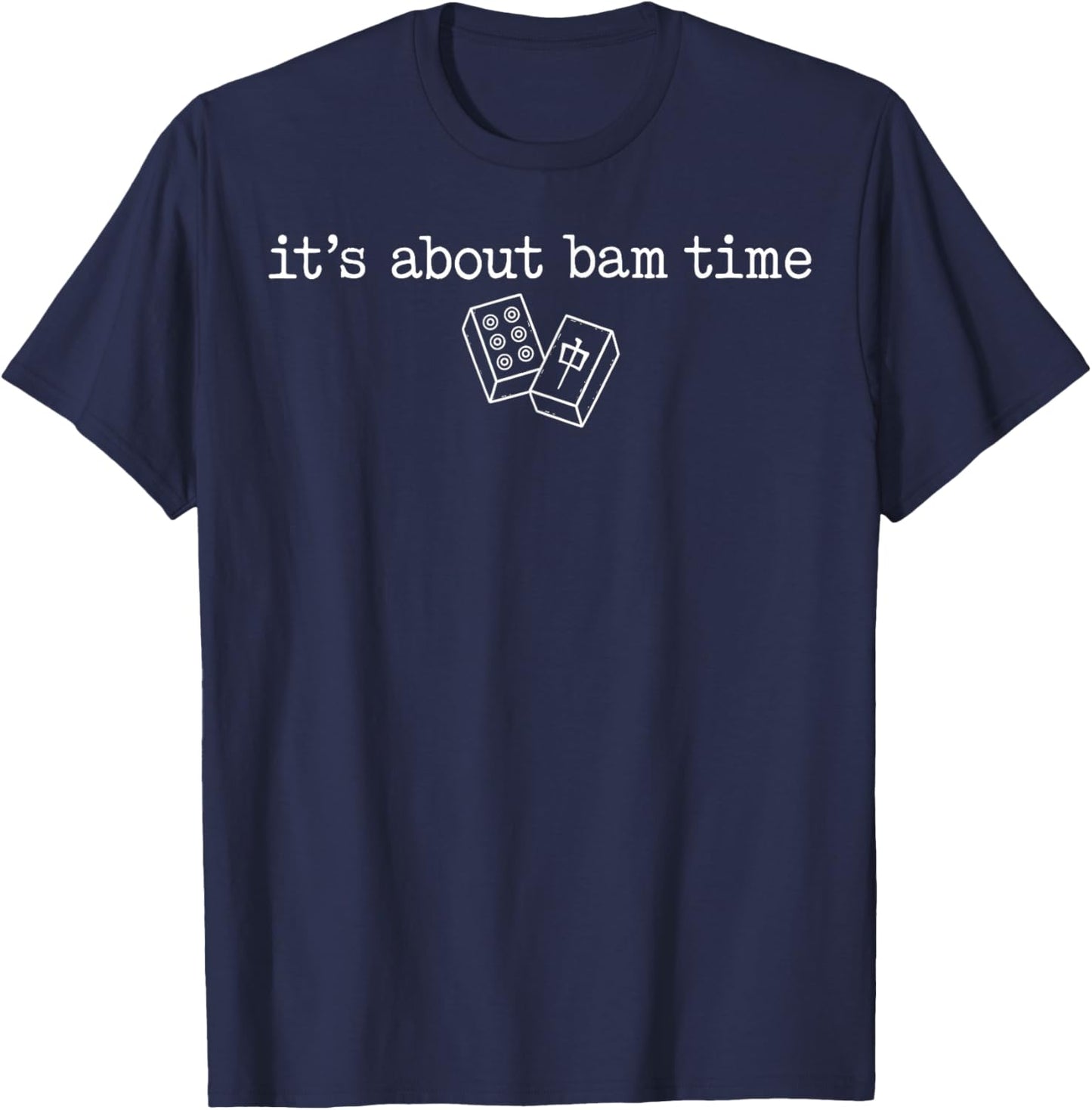 It's About Bam Time Mahjong Time Chinese Tile Game Funny T-Shirt - T-Shirt | Navy