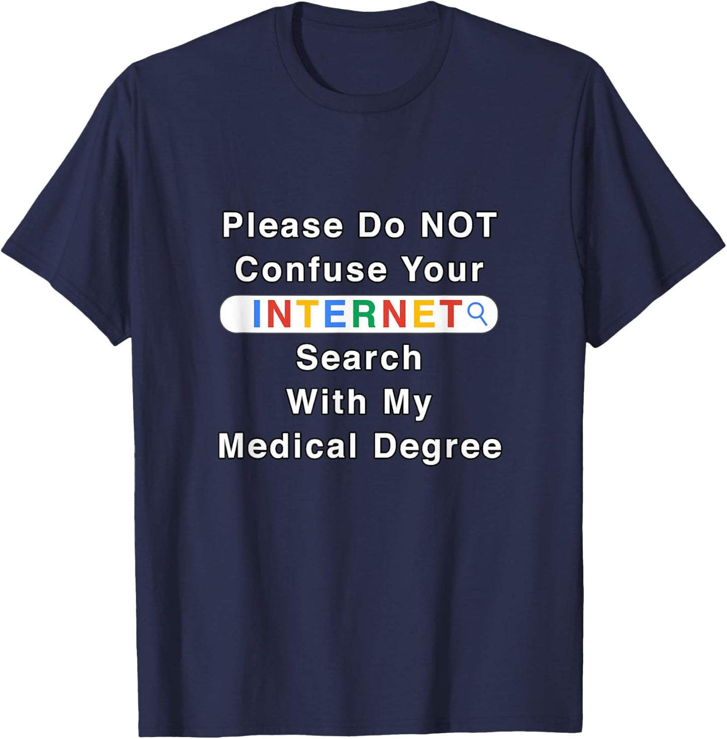 Do Not Confuse Your Google Search With My Medical Degree T-Shirt - T-Shirt | Navy