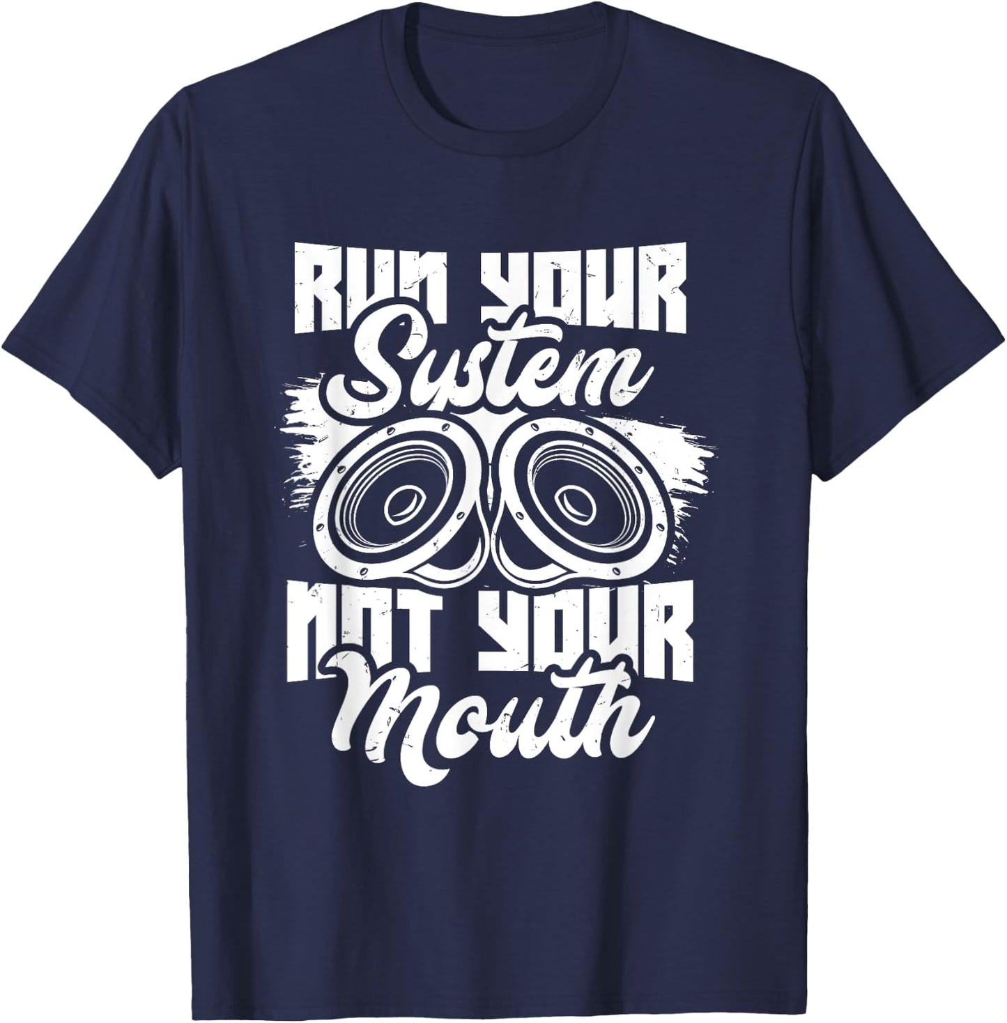 Run your system, not your mouth, audiologist and car stereo T-Shirt - T-Shirt | Navy