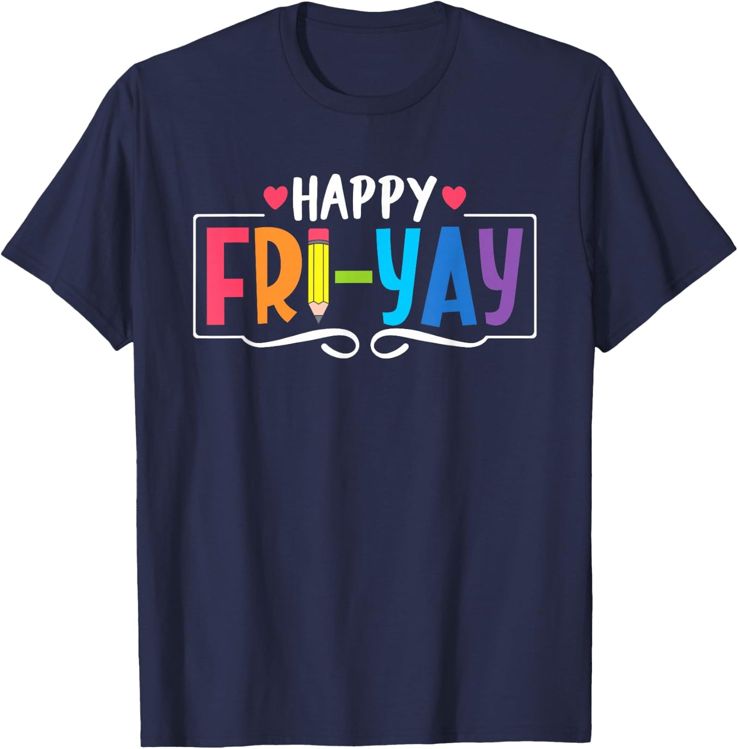 Happy Fri-Yay Friday Lovers Fun Teacher Life Weekend T-Shirt - T-Shirt | Navy