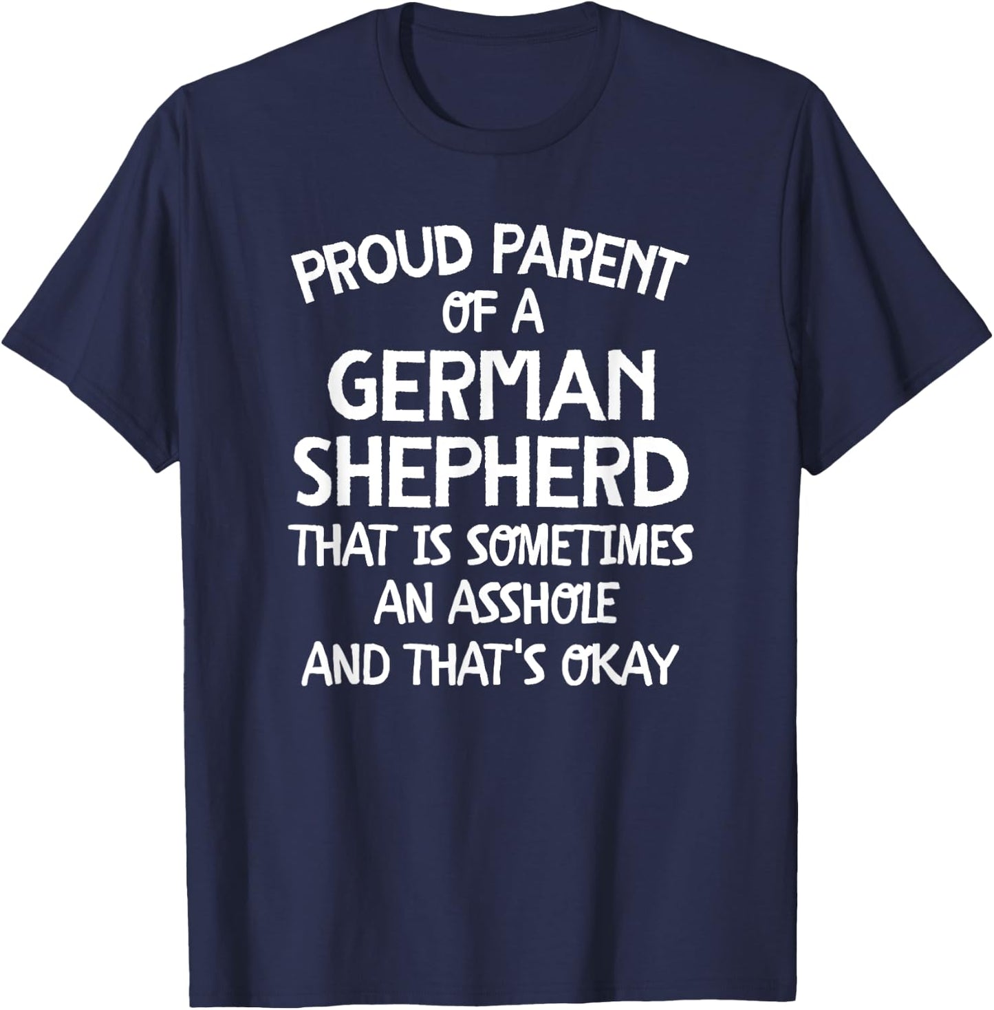 Proud Parent Of A German Shepherd That Is An Asshole T-Shirt - T-Shirt | Navy