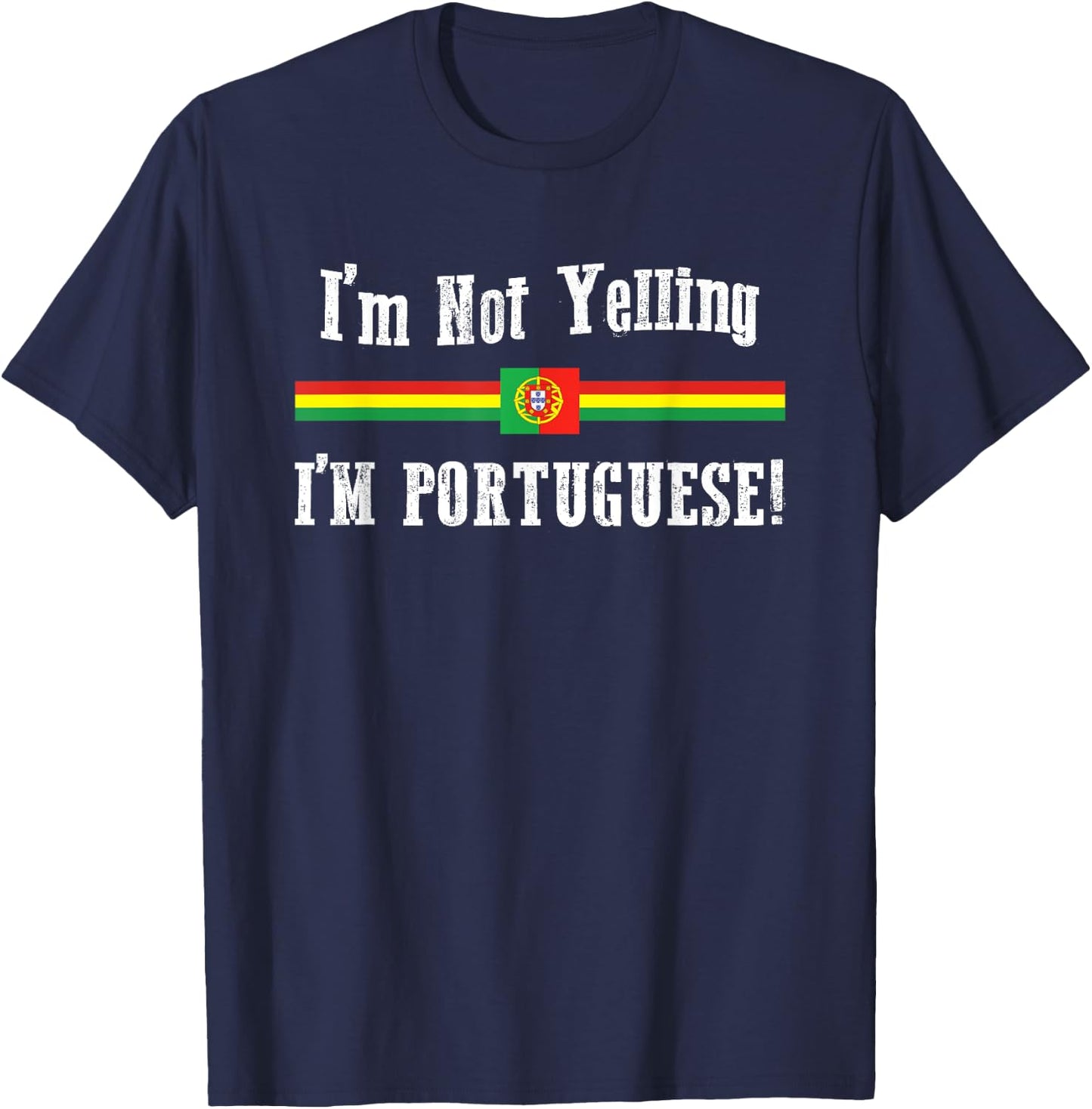 I'm Not Yelling, I'm Portuguese! Ethnic Pride T-Shirt - T-Shirt | Navy