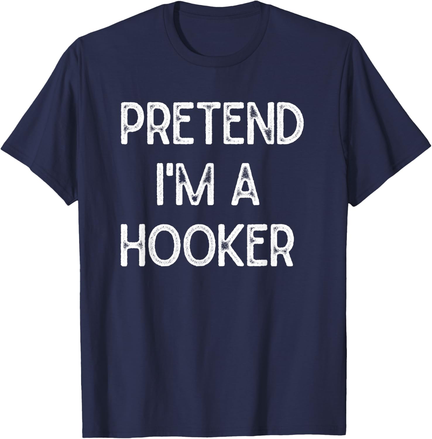 Pretend I'm a Hooker Halloween Party Simple DIY Costume T-Shirt - T-Shirt | Navy