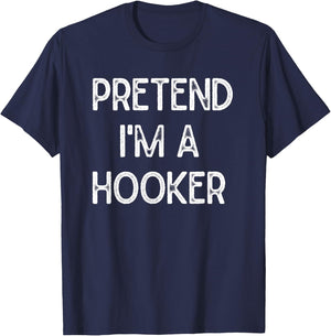 Pretend I'm a Hooker Halloween Party Simple DIY Costume T-Shirt - T-Shirt | Navy