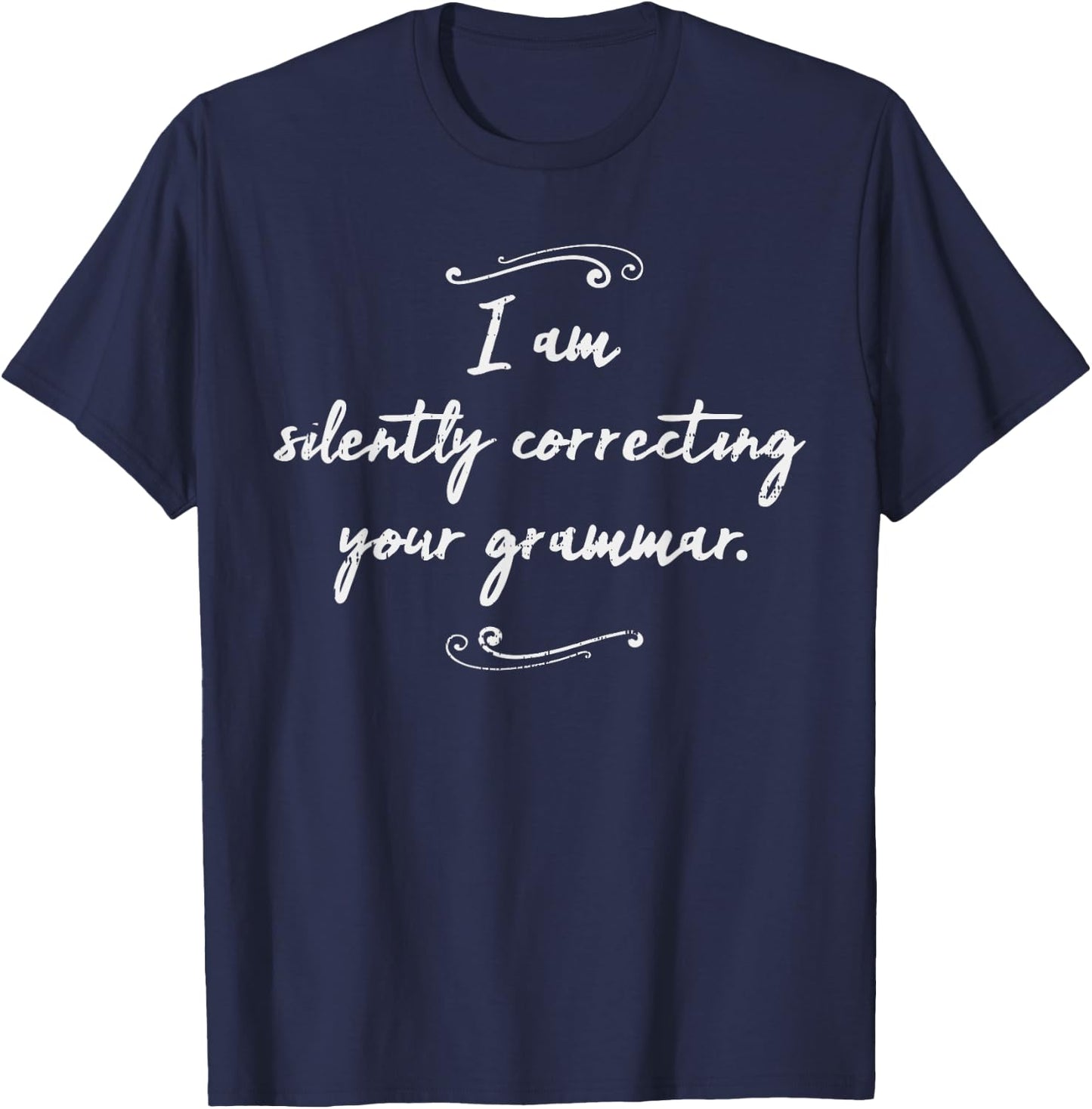 I Am Silently Correcting Your Grammar Shirt Funny Saying T-Shirt - T-Shirt | Navy