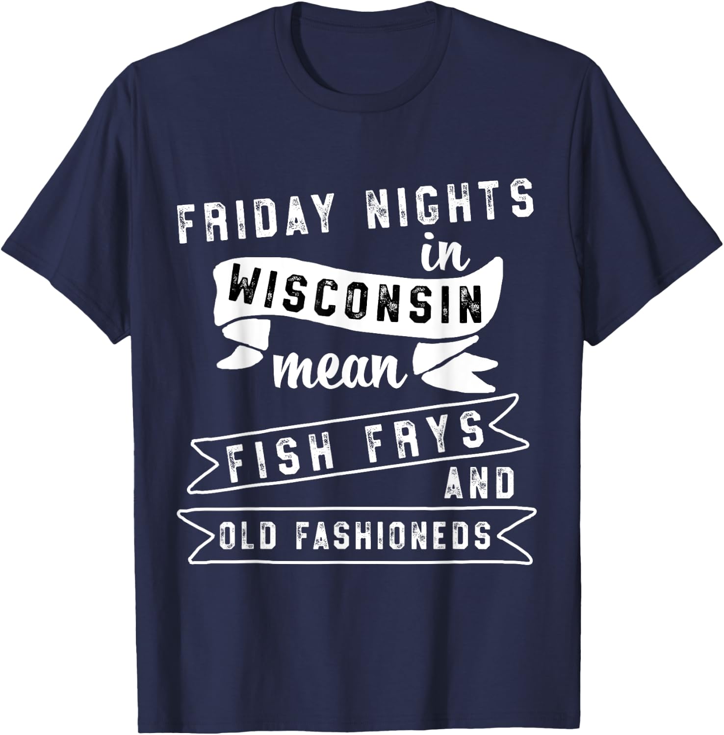 Fish Fry Fridays Old Fashioneds Wisconsin Gift T-Shirt - T-Shirt | Navy
