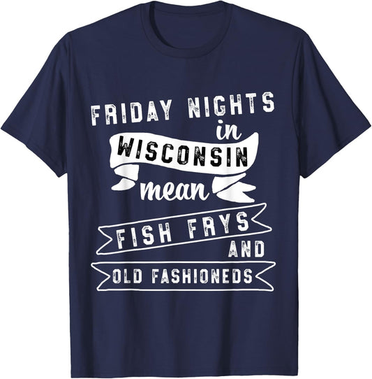 Fish Fry Fridays Old Fashioneds Wisconsin Gift T-Shirt - T-Shirt | Navy