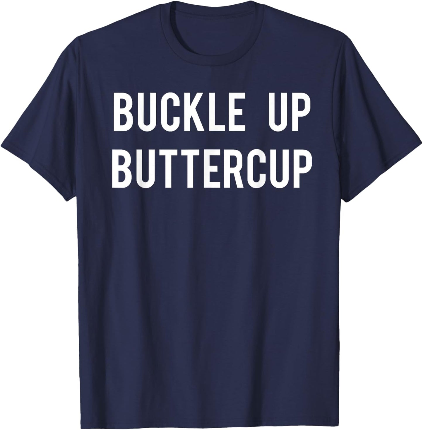 Buckle Up Buttercup T Shirt - Funny Cool buttercup shirt T-Shirt - T-Shirt | Navy