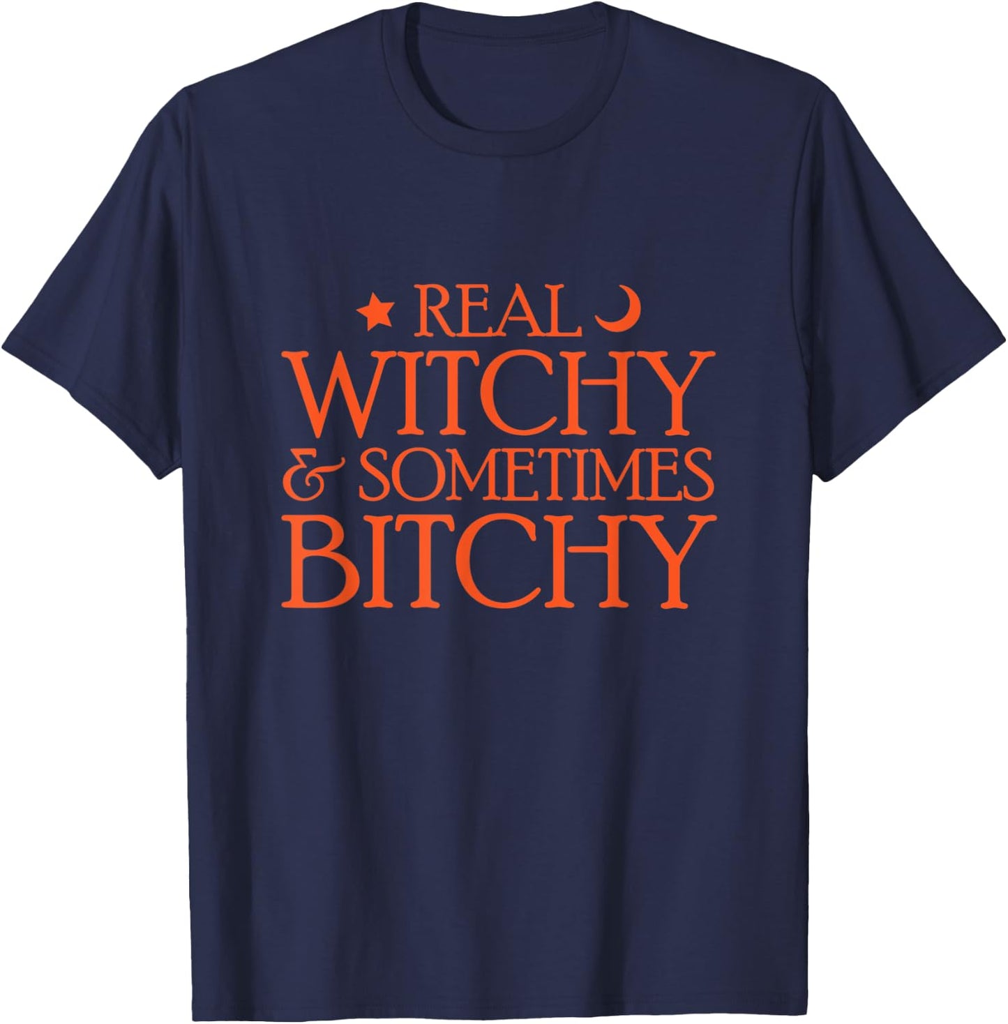 Real Witchy & Sometimes Bitchy Snarky Halloween Witch T-Shirt - T-Shirt | Navy