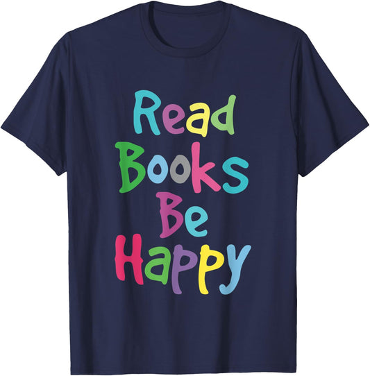 Reading Shirt Literacy Teacher Read Books Be Happy Men Women Kids T-Shirt - T-Shirt | Navy