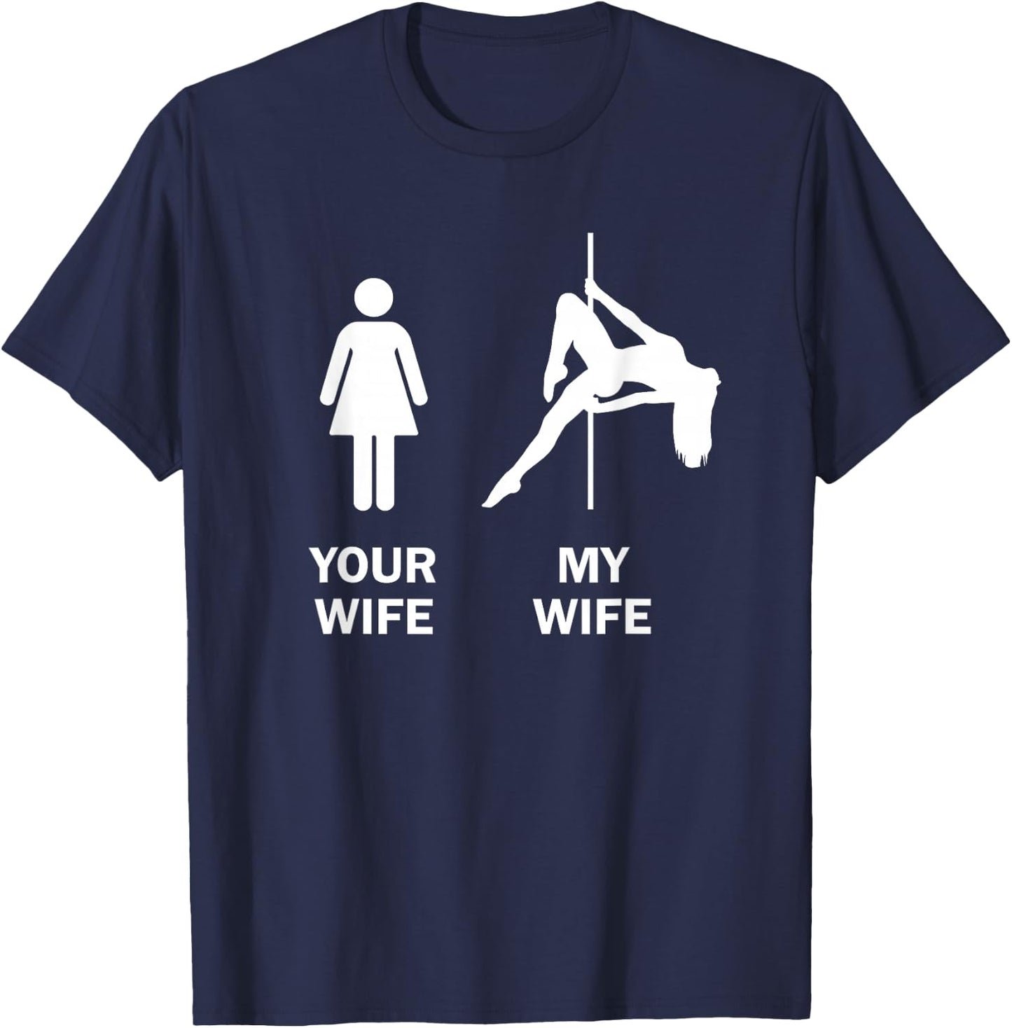 Funny Your Wife My Wife Pole Dance Gift T-Shirt - T-Shirt | Navy