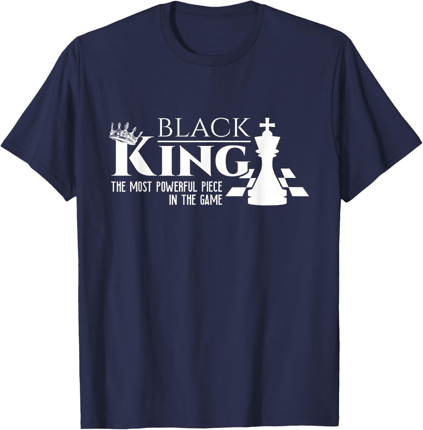 Black King - The Most Powerful Piece In The Game - History T-Shirt - T-Shirt | Navy