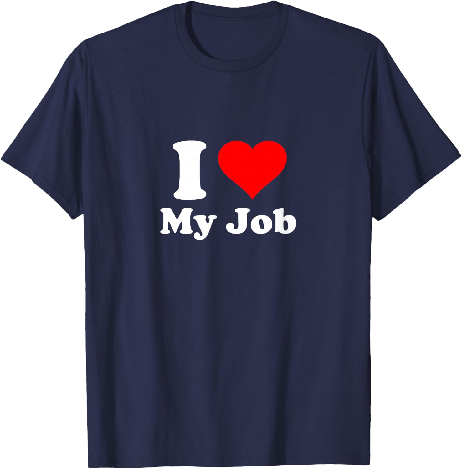 I Love My Job T-Shirt - T-Shirt | Navy