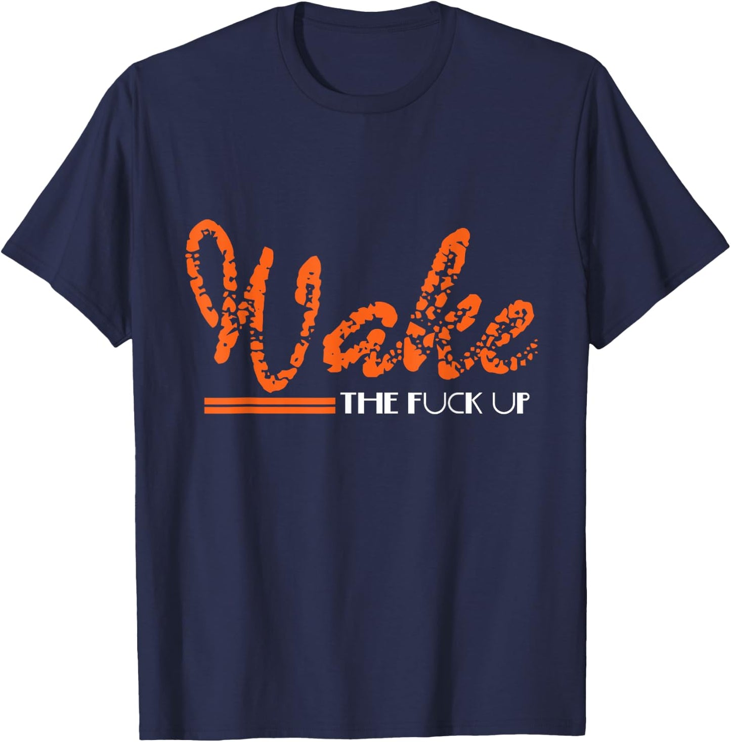 Wake The Fuck UP Funny Adult Humour Sarcasm Gift T-Shirt - T-Shirt | Navy