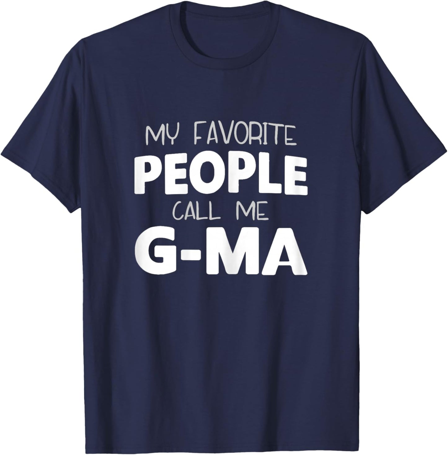 My Favorite People Call Me G-Ma Funny GMa T-Shirt - T-Shirt | Navy