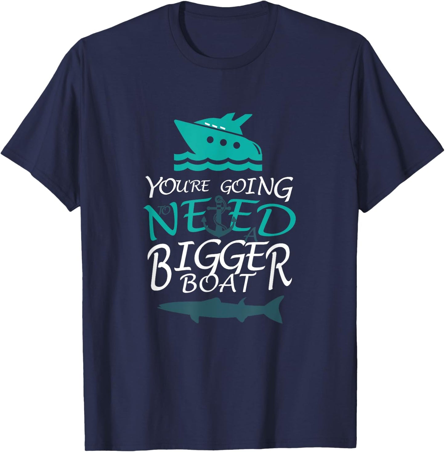 You're Going to Need a Bigger Boat Party Boating T-Shirt - T-Shirt | Navy