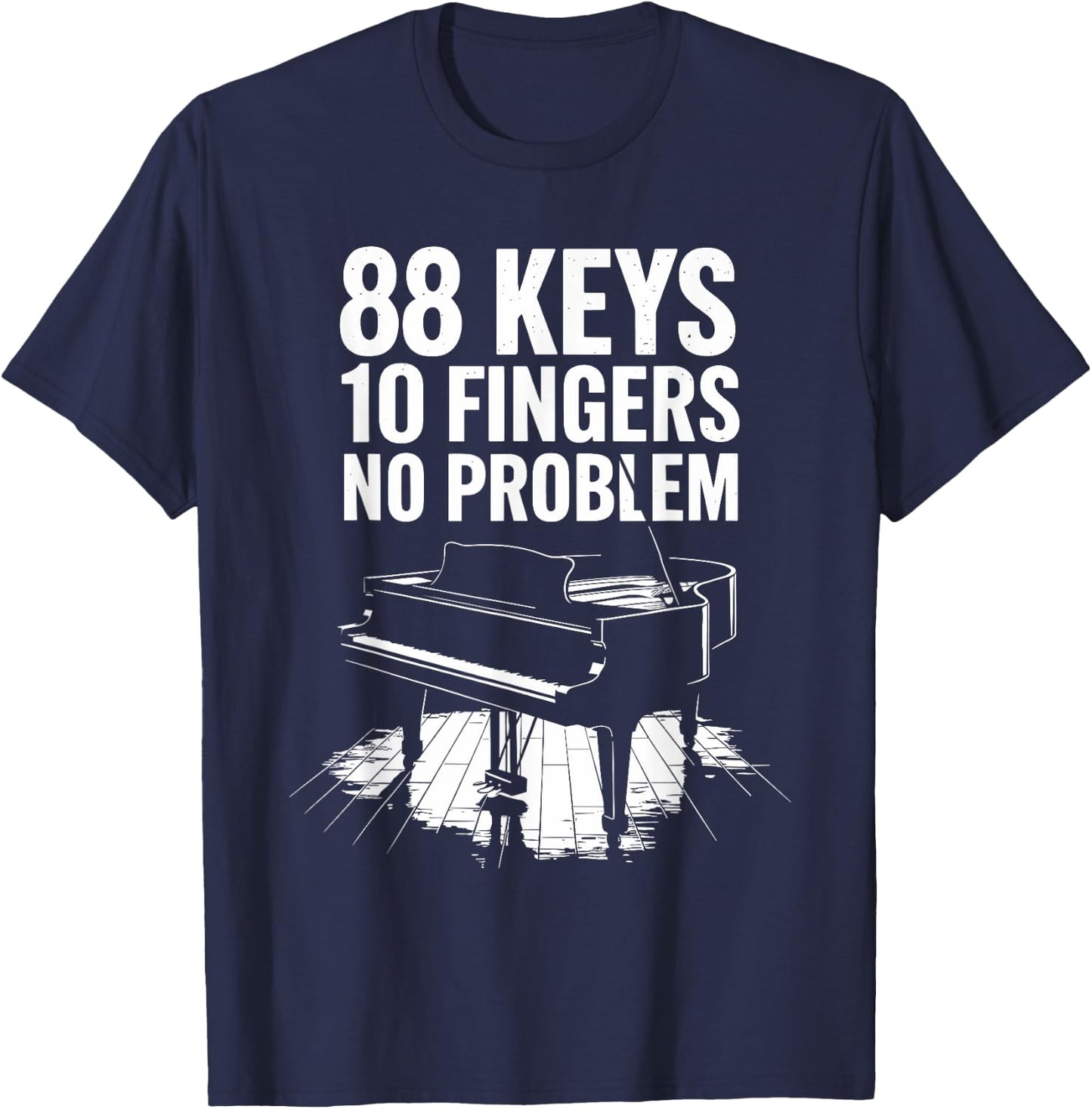 88 Keys 10 Fingers No Problem, Piano Player Keyboard Pianist T-Shirt - T-Shirt | Navy