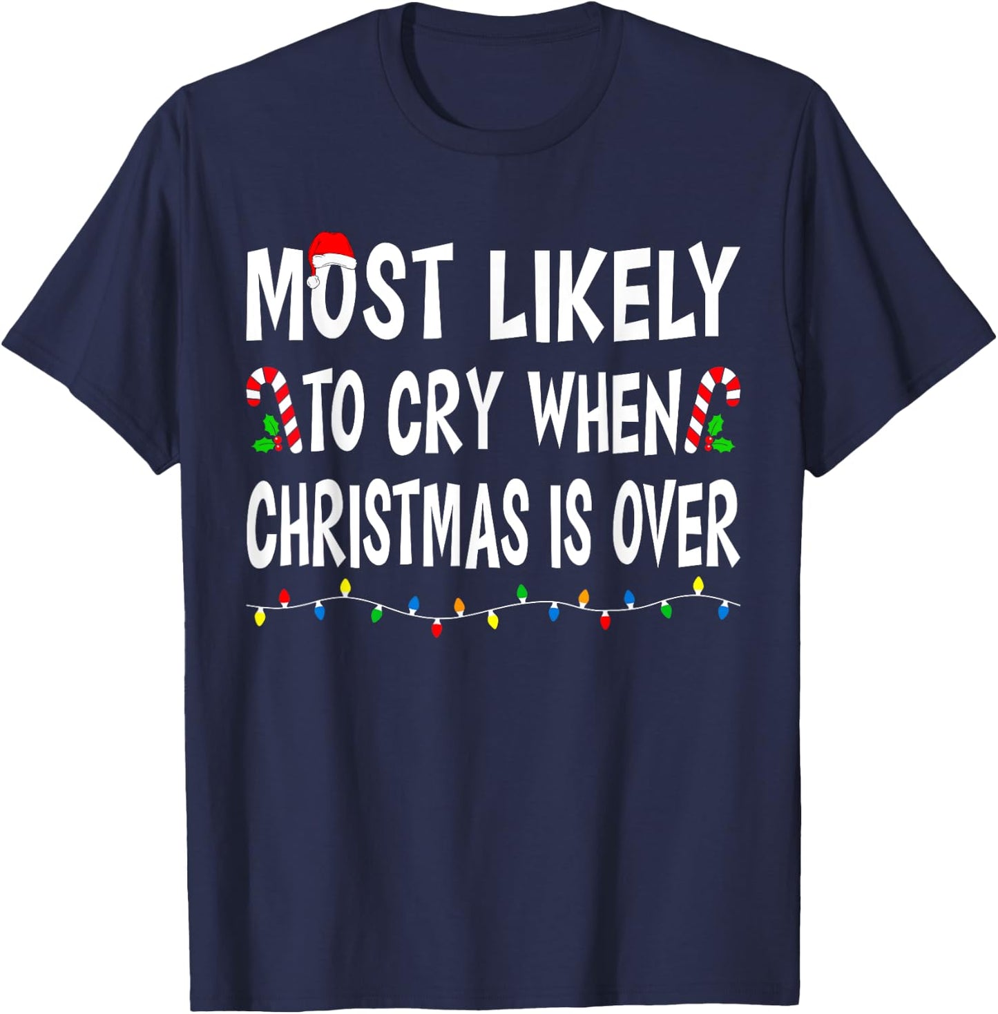 Most Likely To Cry When Christmas Is Over Funny Family Xmas T-Shirt - T-Shirt | Navy