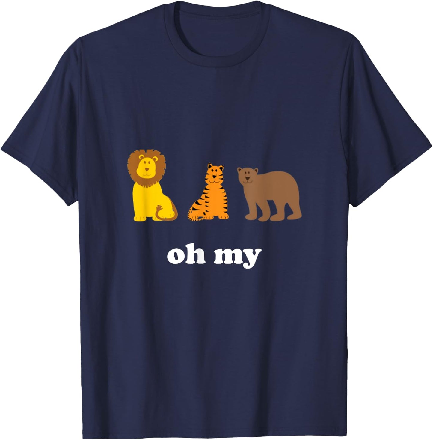 Lions Tigers Bears Oh My Funny T-Shirt - T-Shirt | Navy
