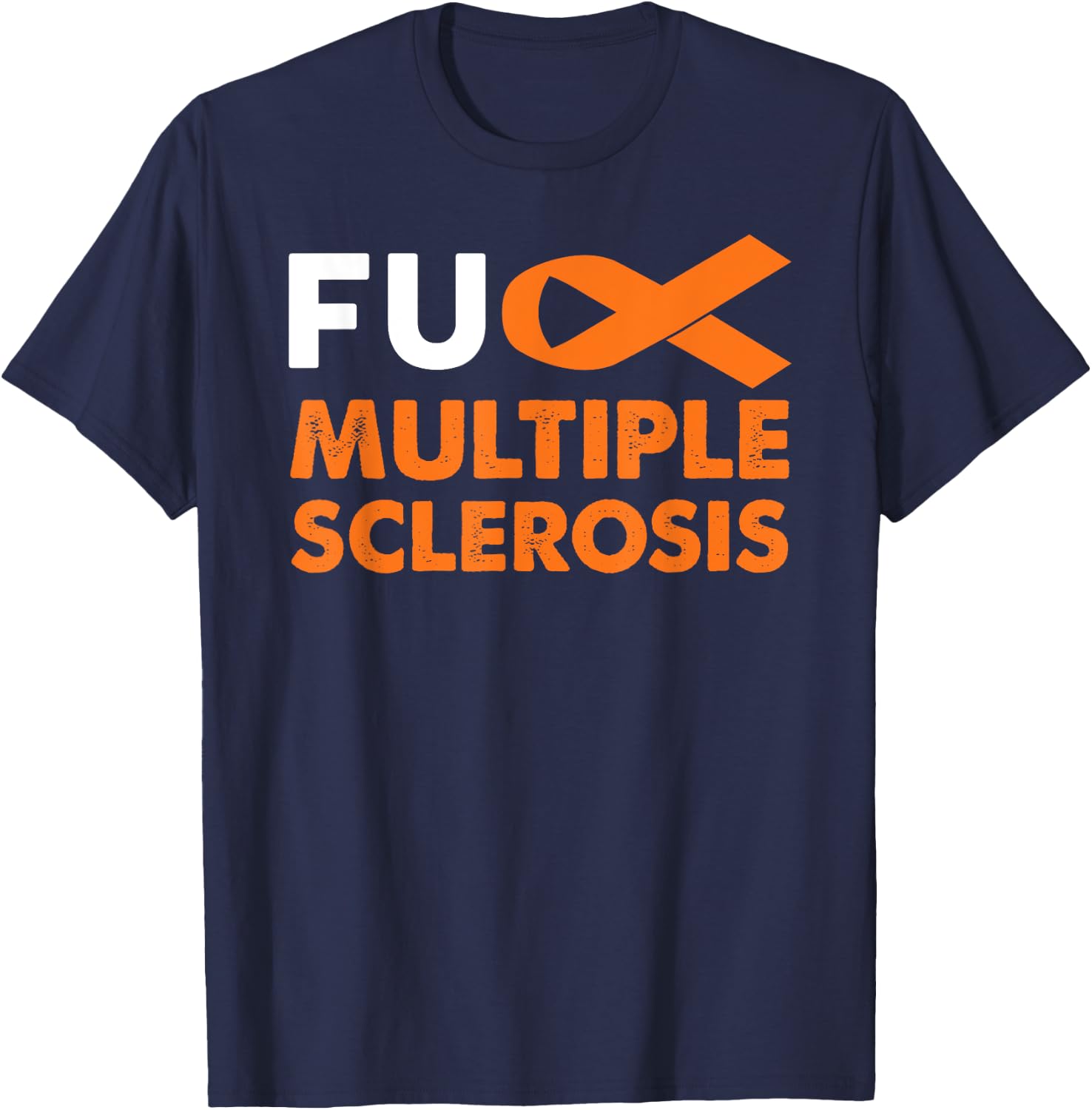 Fuck Multiple Sclerosis Awareness Shirt MS Support Survivor T-Shirt - T-Shirt | Navy