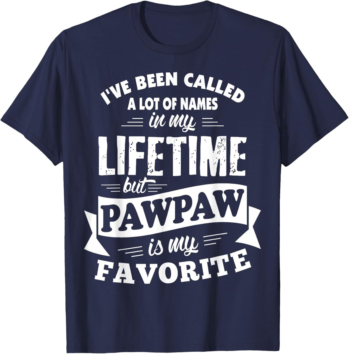 I've been called a lot of Names but Pawpaw is my Favorite T-Shirt - T-Shirt | Navy