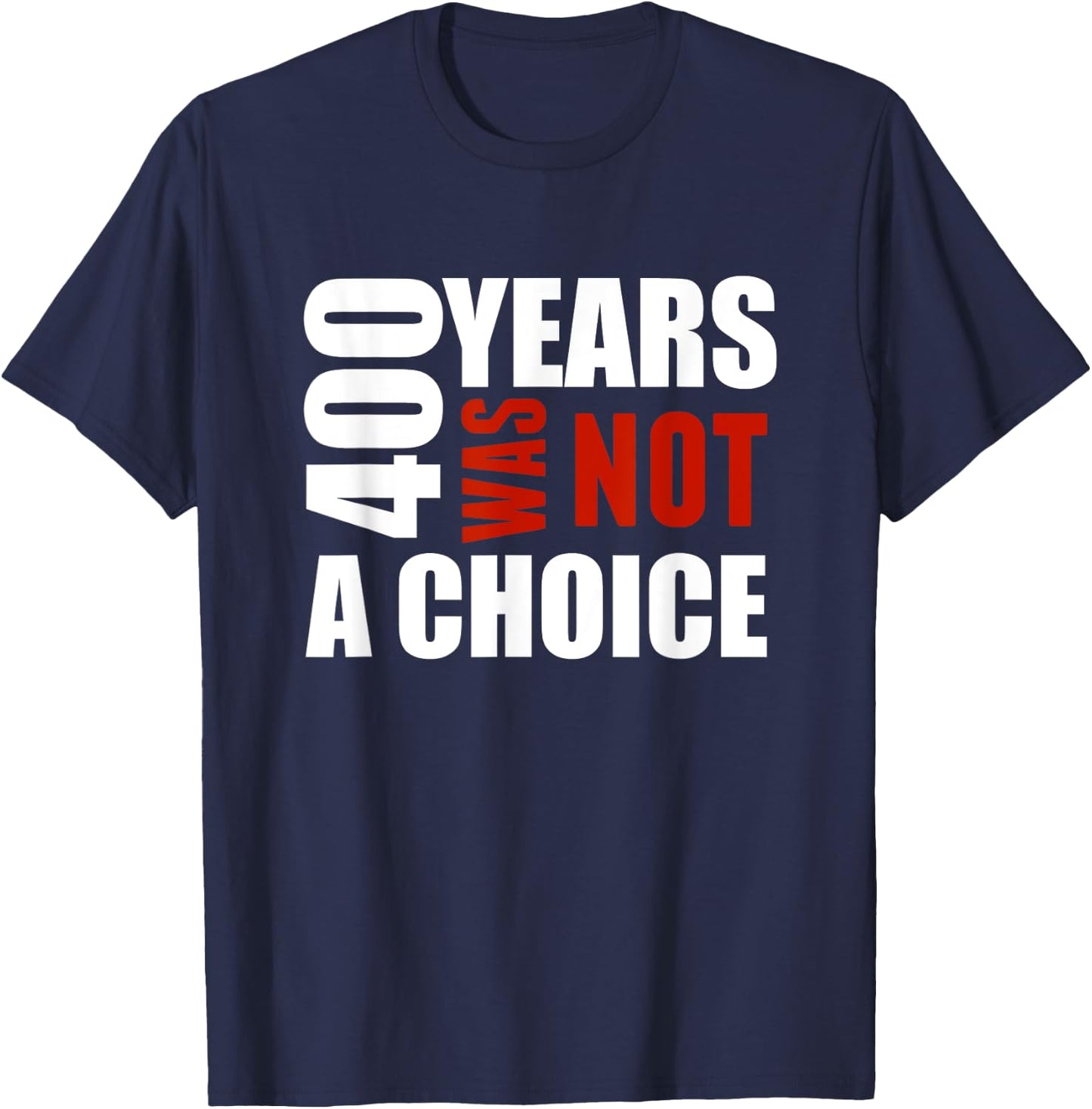 400 Years Was Not a Choice BLM Political shirt Gift T-Shirt - T-Shirt | Navy