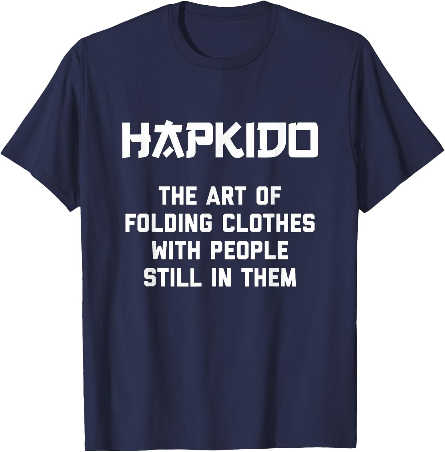 Hapkido "Art Of Folding Clothes With People Still In Them" T-Shirt - T-Shirt | Navy