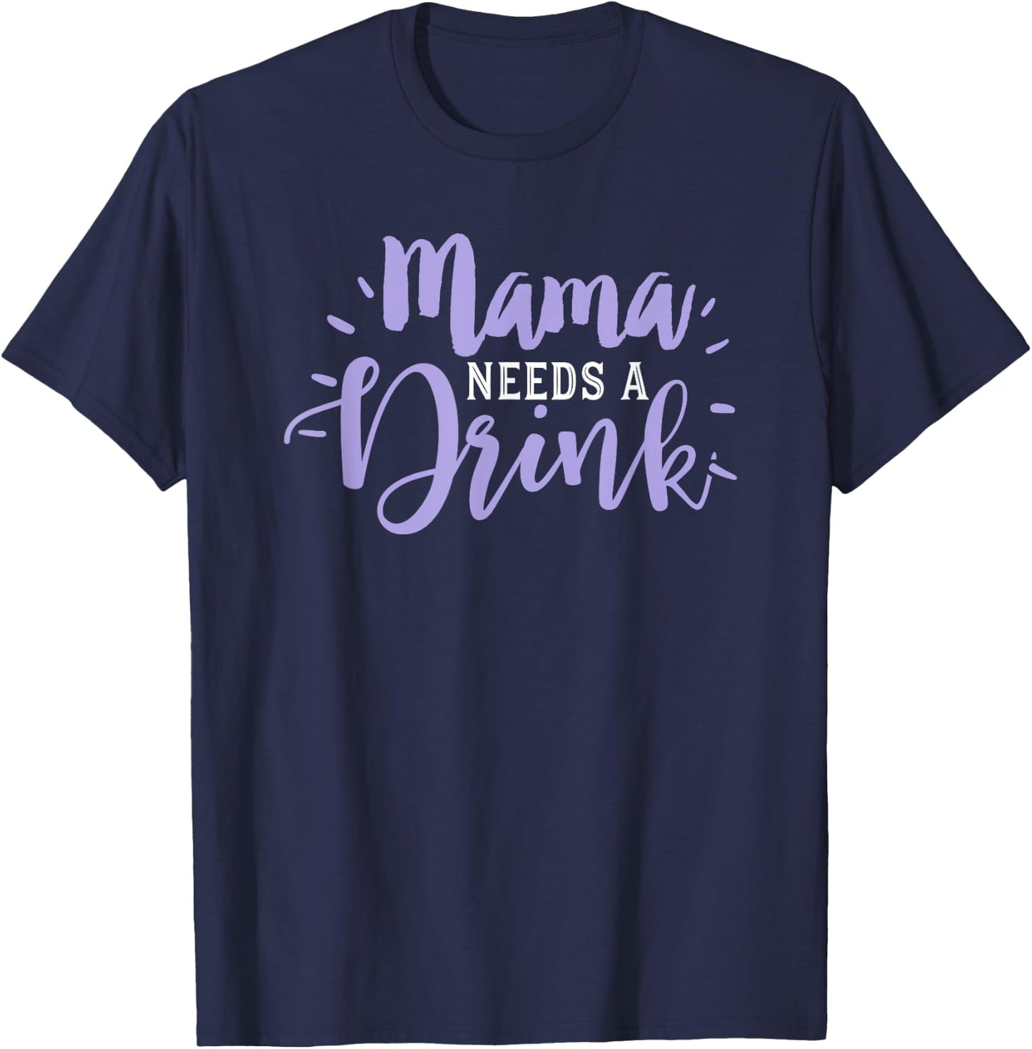 Mom Drinking Shirt Funny Beer Drink Wine Mama Needs Party T-Shirt - T-Shirt | Navy