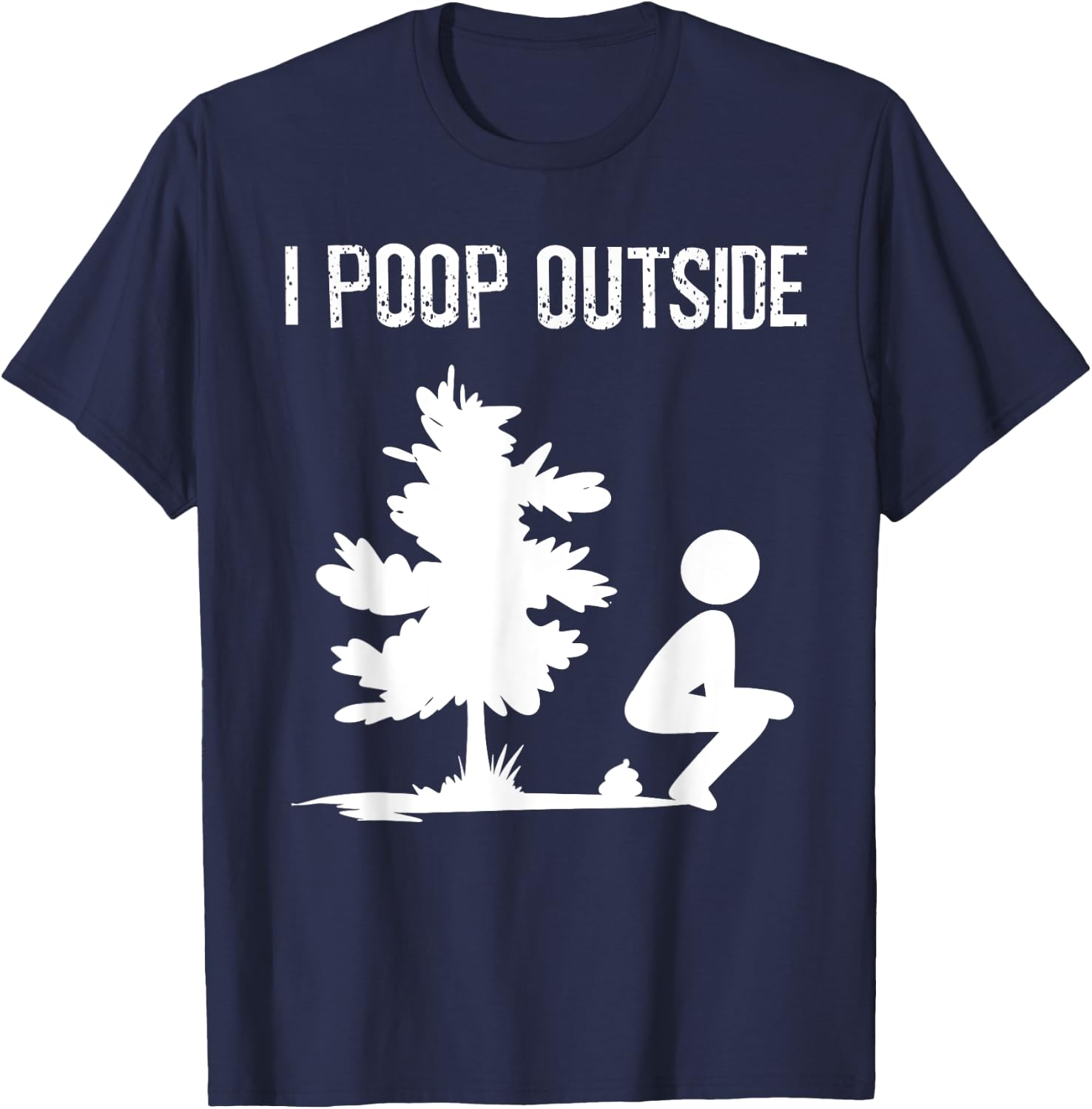 Cool I Poop Outside Funny Outdoor Male Pooping Camping Gift T-Shirt - T-Shirt | Navy