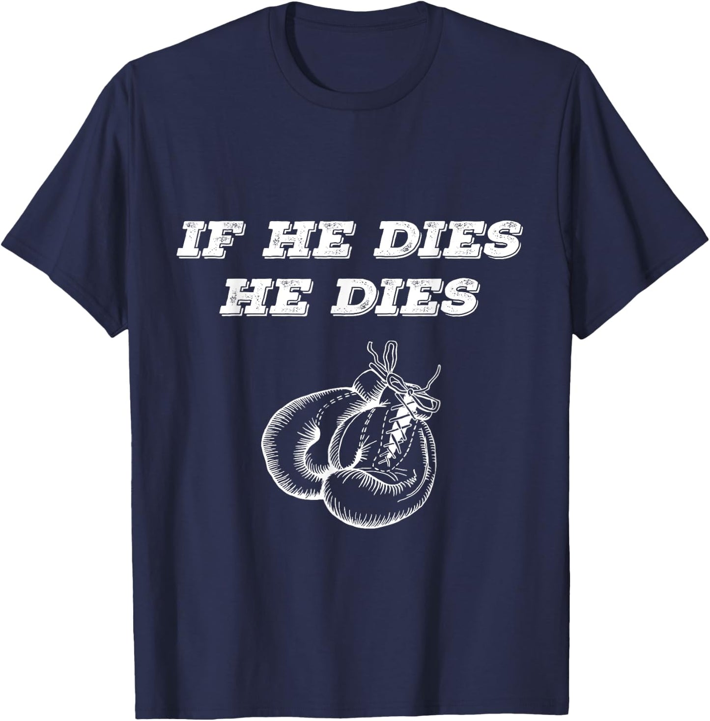 Boxing If He Dies He Dies T-Shirt - T-Shirt | Navy