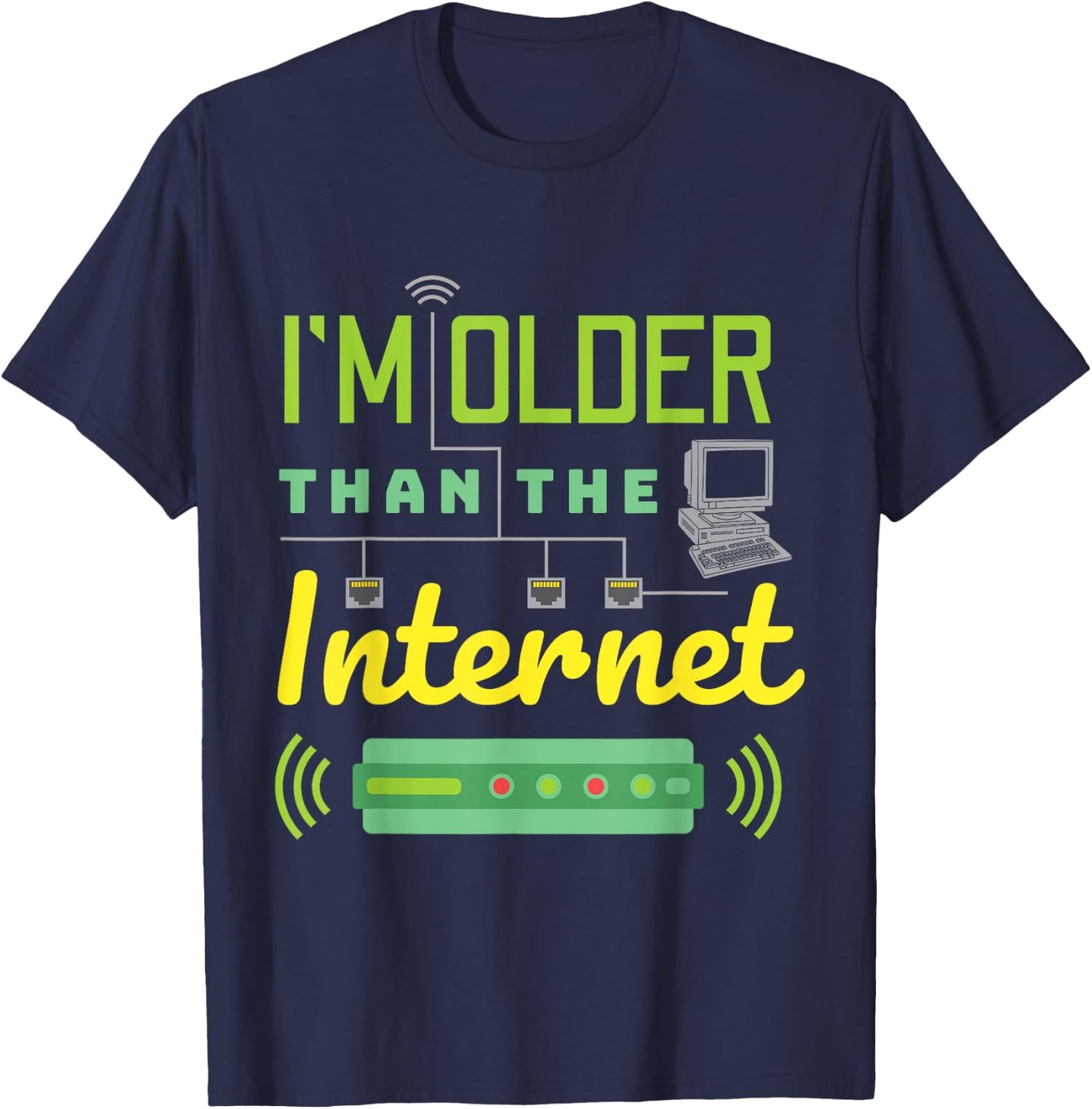 I Am Older Than The Internet I'm Old Sarcastic Funny T-Shirt - T-Shirt | Navy