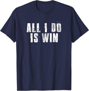 All I Do Is Win Motivational Gym Sports Work T-Shirt - T-Shirt | Navy