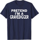 Pretend I'm A GRAVEDIGGER Halloween Costume T-Shirt - T-Shirt | Navy