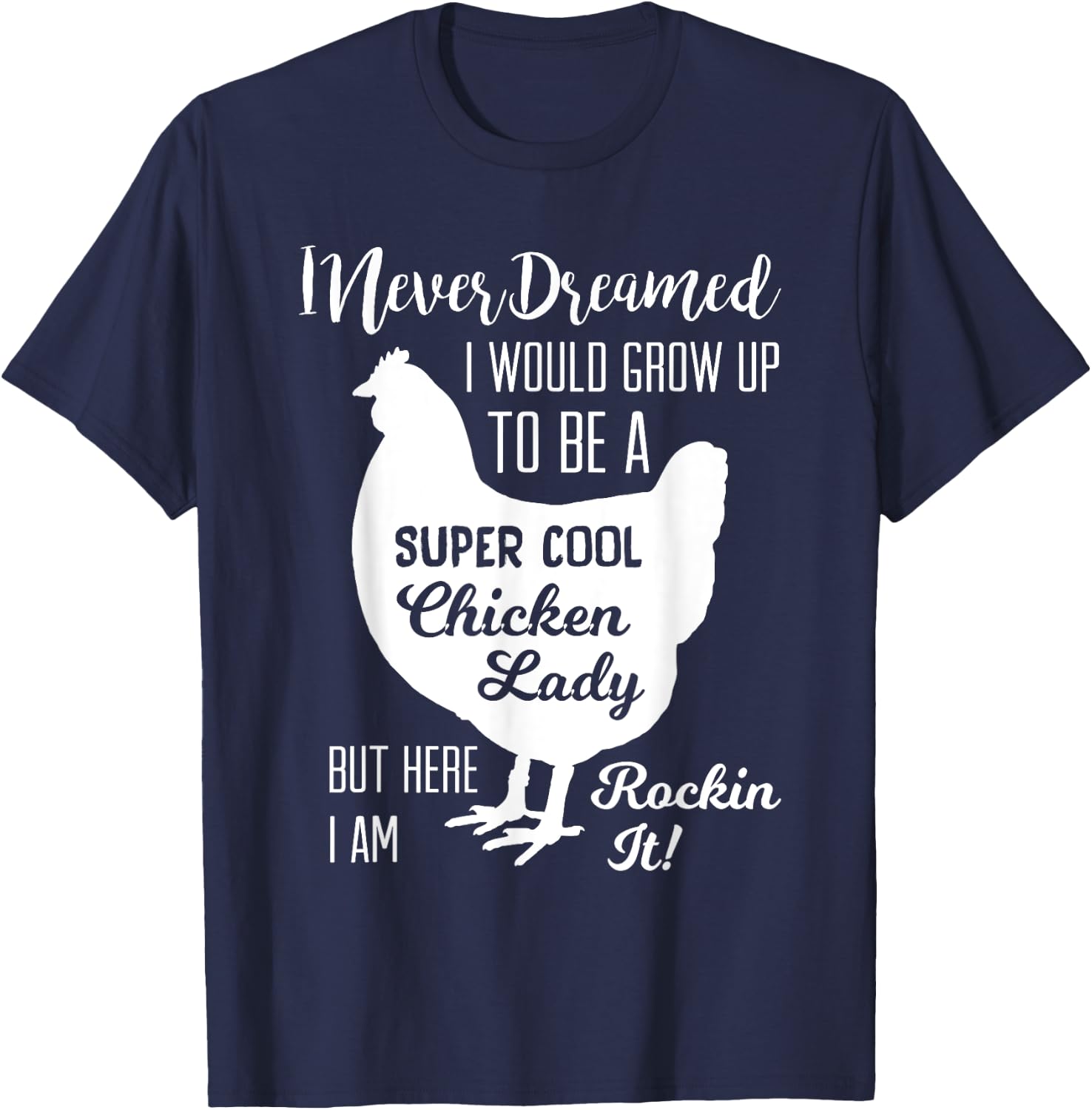 I Never Dreamed I'd Be a Crazy Chick Lady by I Am Rocking it T-Shirt - T-Shirt | Navy