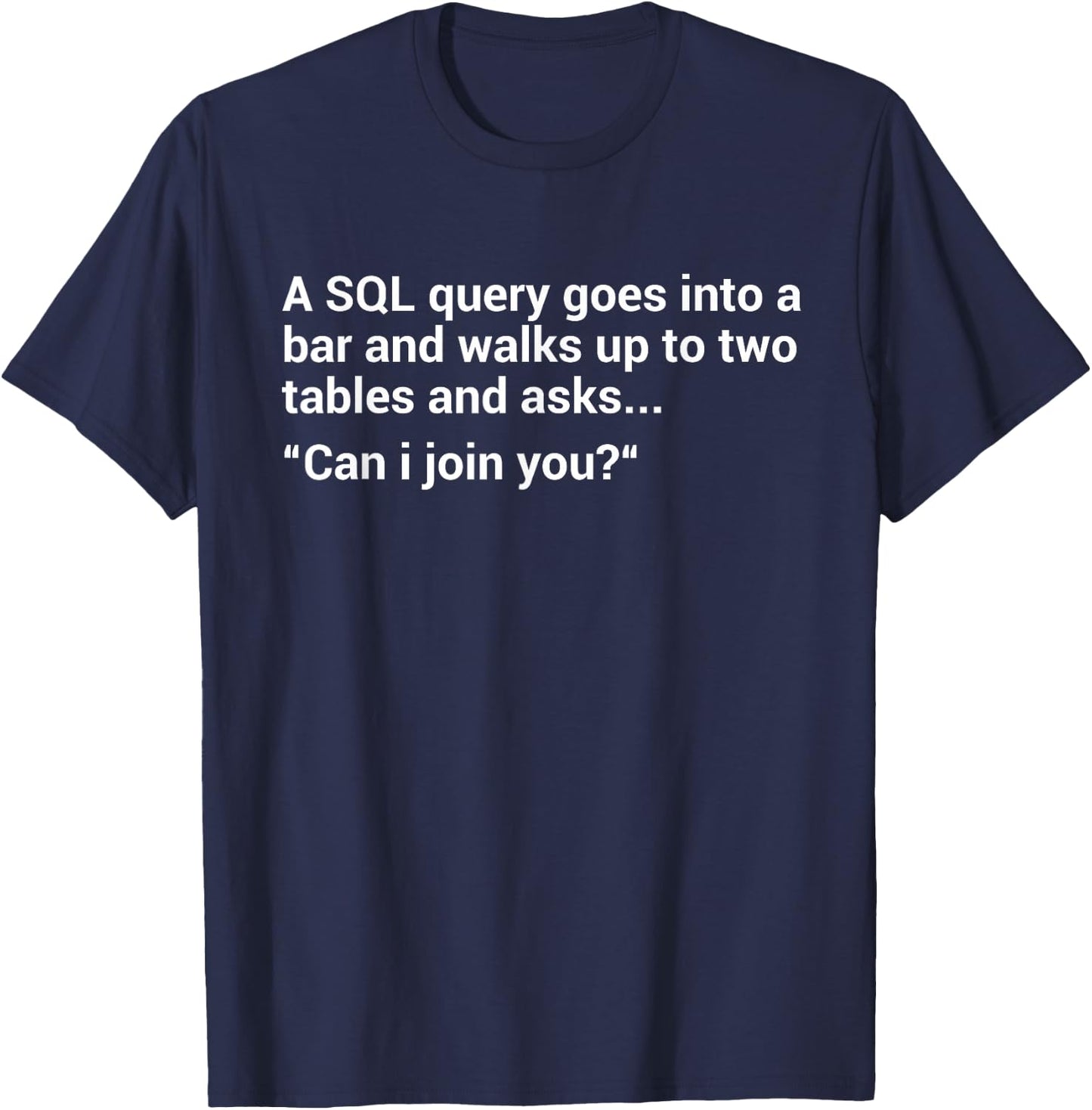 Funny Programmer SQL Database Query Programmer T-Shirt - T-Shirt | Navy