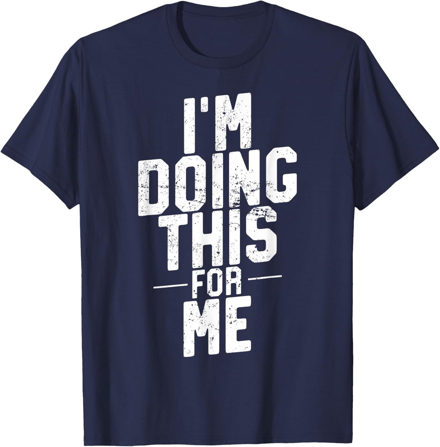 I'm Doing This For Me, Gym and Workout Motivation T-Shirt - T-Shirt | Navy