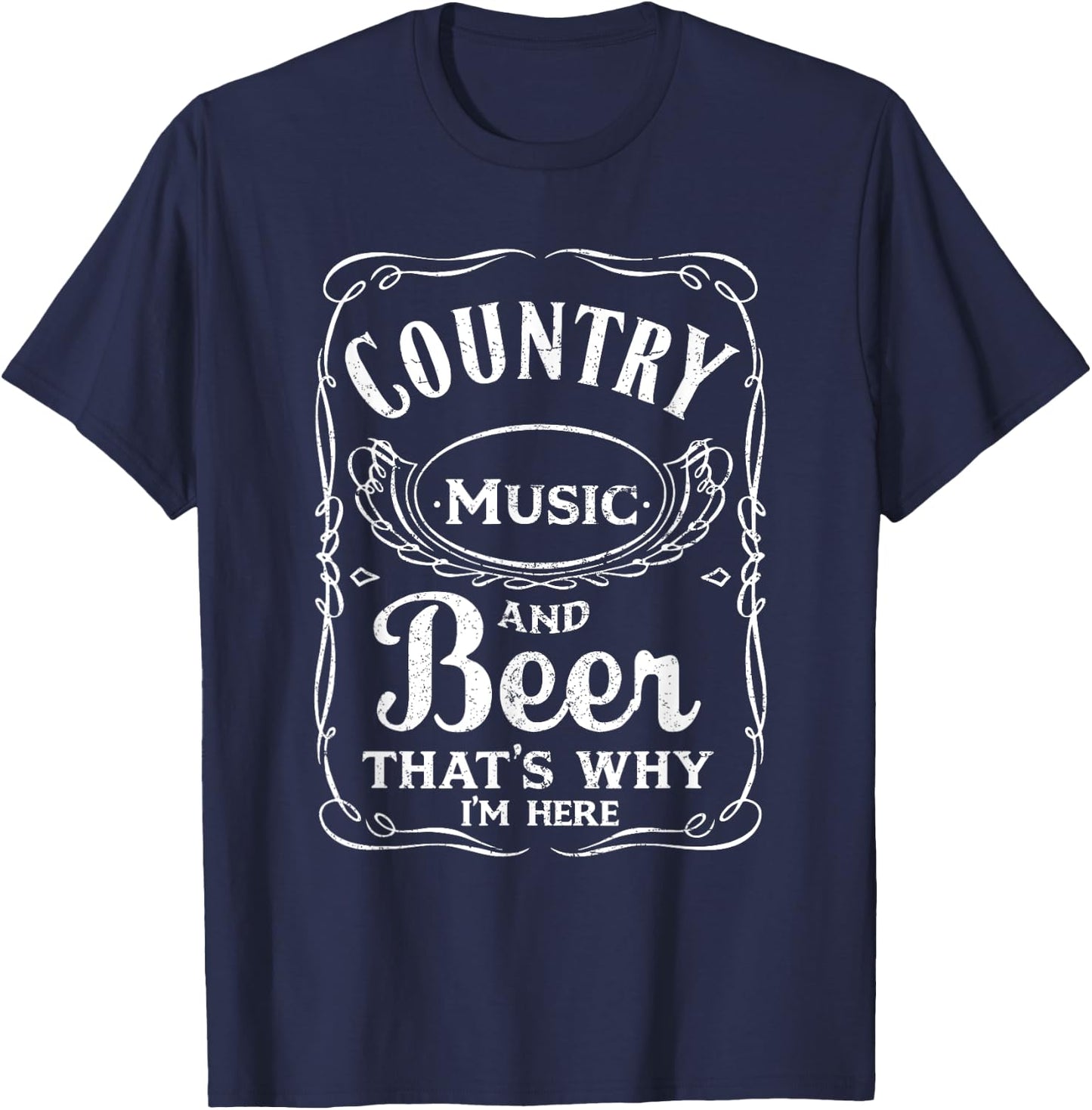 Country Music and Beer That's Why I'm Here Beer Lover T-Shirt - T-Shirt | Navy