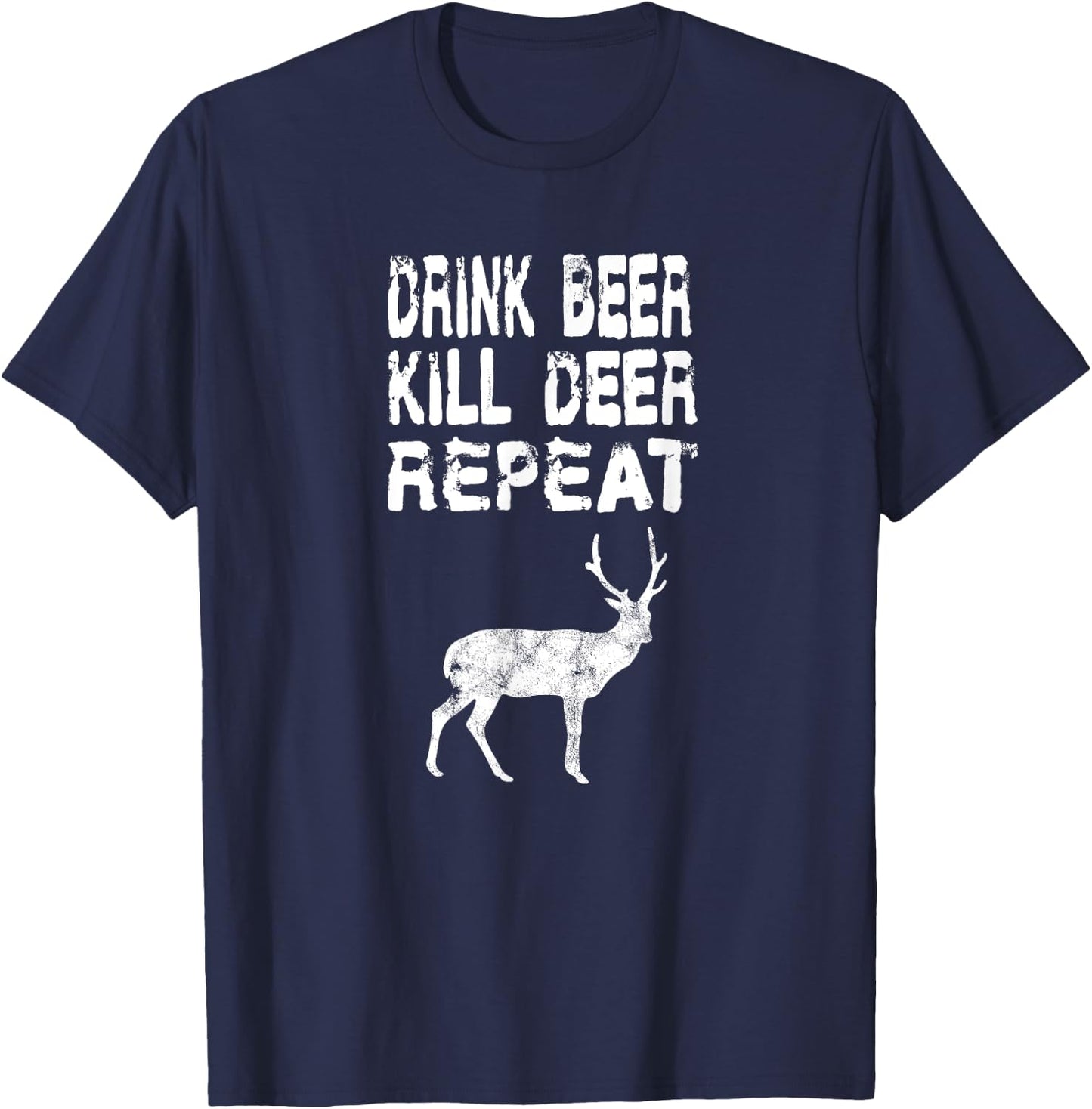 Drink Beer Kill Deer Repeat Hunt Gift Deer Season Guns T-Shirt - T-Shirt | Navy