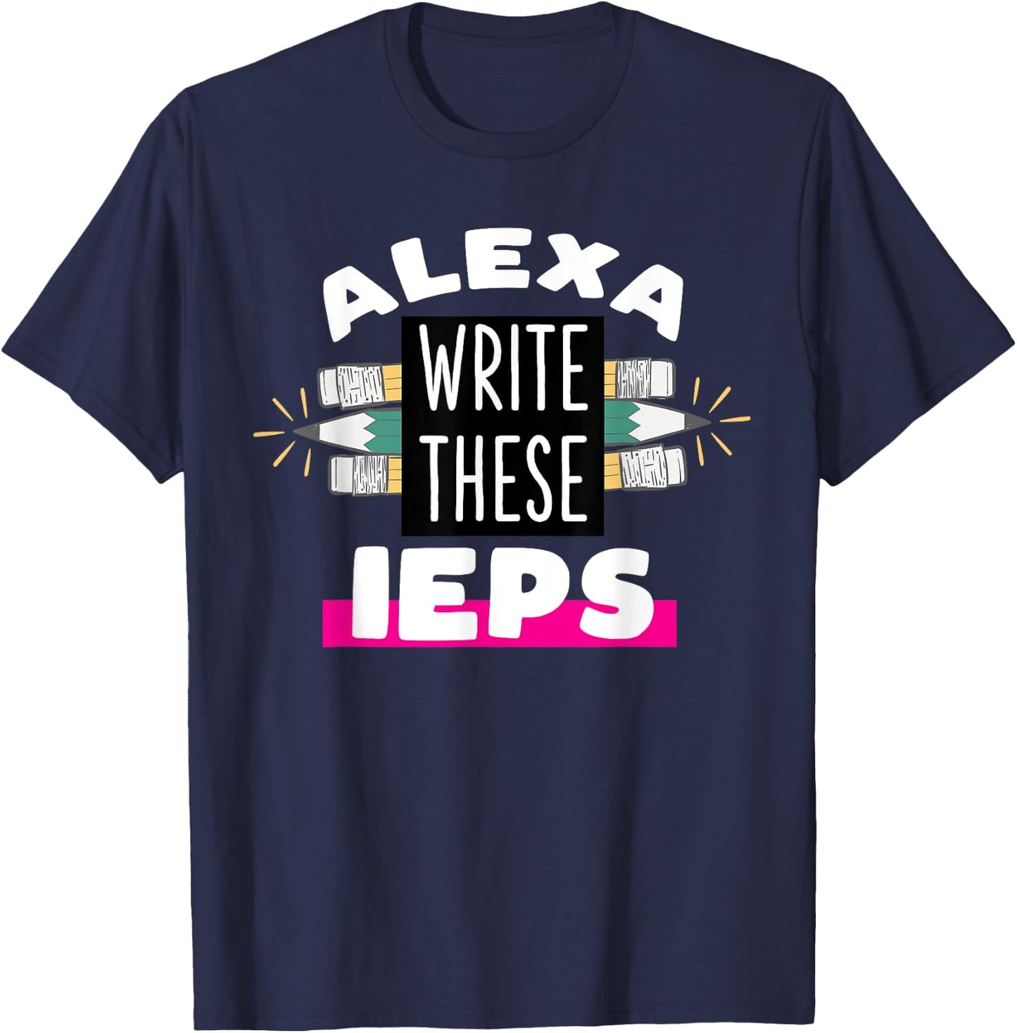 Alexa Write My IEP Funny Teacher Gift T-Shirt - T-Shirt | Navy